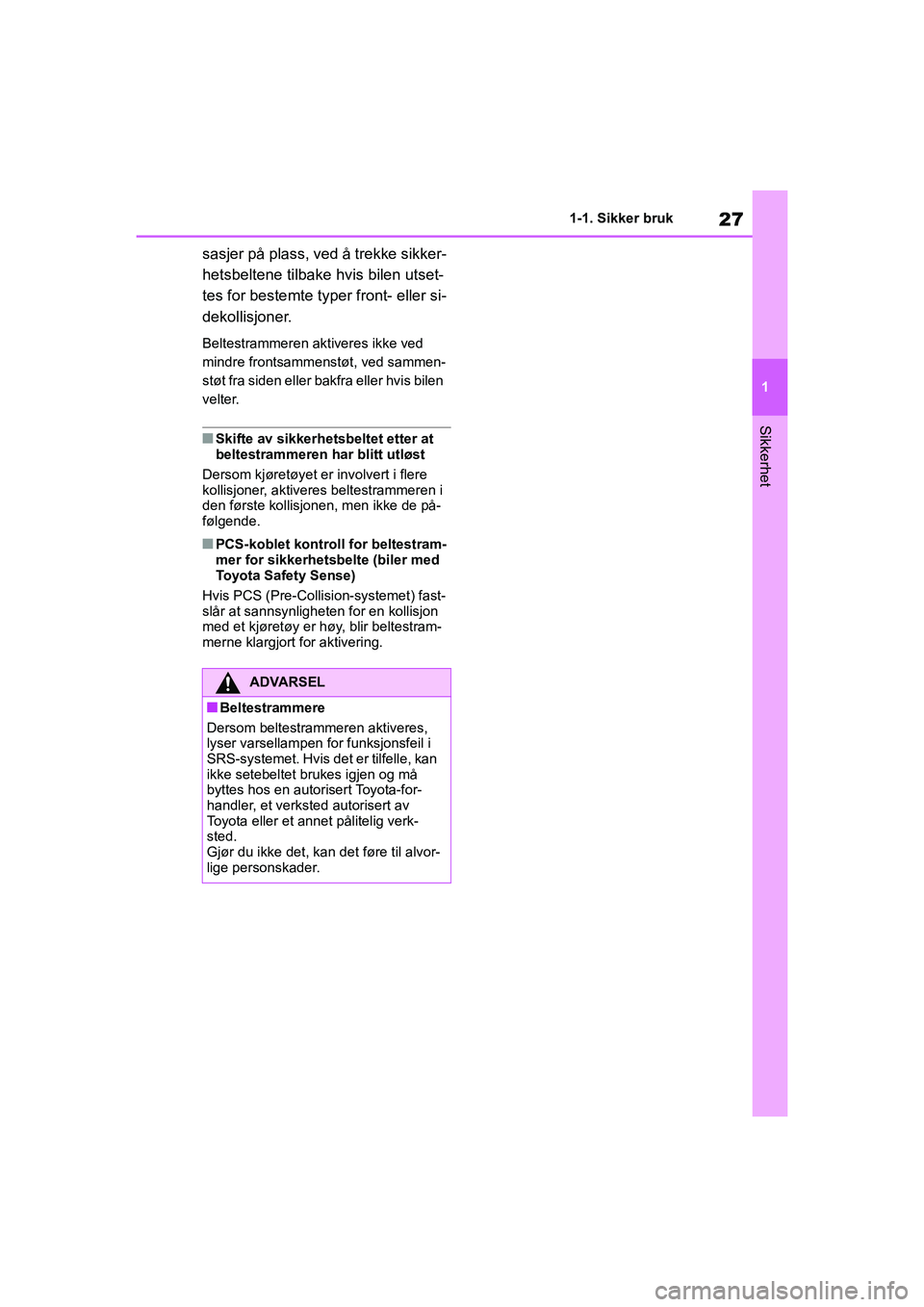 TOYOTA GR YARIS 2020 Instruksjoner for bruk (in Norwegian) 27
1
YARIS(GR) Owners Manual_Europe_M52L09_no
1-1. Sikker bruk
Sikkerhet
sasjer på plass, ved å trekke sikker-
hetsbeltene tilbake hvis bilen utset-
tes for bestemte typer front- eller si-
dekollis TOYOTA GR YARIS 2020 Instruksjoner for bruk (in Norwegian) 27
1
YARIS(GR) Owners Manual_Europe_M52L09_no
1-1. Sikker bruk
Sikkerhet
sasjer på plass, ved å trekke sikker-
hetsbeltene tilbake hvis bilen utset-
tes for bestemte typer front- eller si-
dekollis