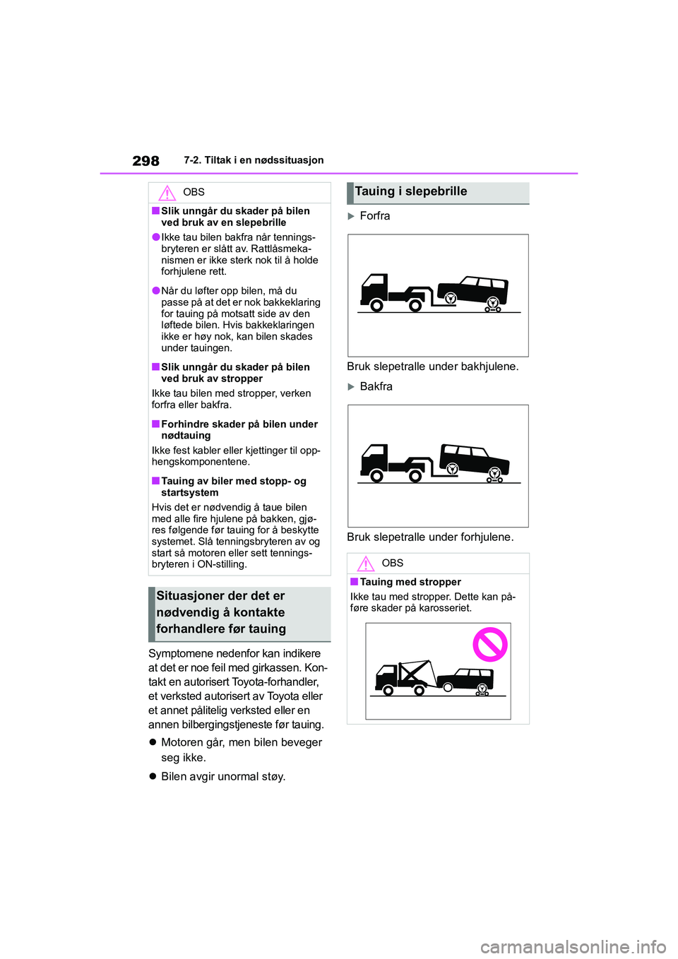 TOYOTA GR YARIS 2020 Instruksjoner for bruk (in Norwegian) 298
YARIS(GR) Owners Manual_Europe_M52L09_no
7-2. Tiltak i en nødssituasjon
Symptomene nedenfor kan indikere
at det er noe feil med girkassen. Kon-
takt en autorisert Toyota-forhandler,
et verkste TOYOTA GR YARIS 2020 Instruksjoner for bruk (in Norwegian) 298
YARIS(GR) Owners Manual_Europe_M52L09_no
7-2. Tiltak i en nødssituasjon
Symptomene nedenfor kan indikere
at det er noe feil med girkassen. Kon-
takt en autorisert Toyota-forhandler,
et verkste