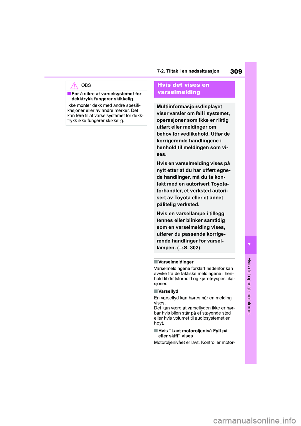 TOYOTA GR YARIS 2020  Instruksjoner for bruk (in Norwegian) 309
7
YARIS(GR) Owners Manual_Europe_M52L09_no
7-2. Tiltak i en nødssituasjon
Hvis det oppstår problemer
nVarselmeldinger
Varselmeldingene forklart nedenfor kan 
avvike fra de faktiske meldingene i