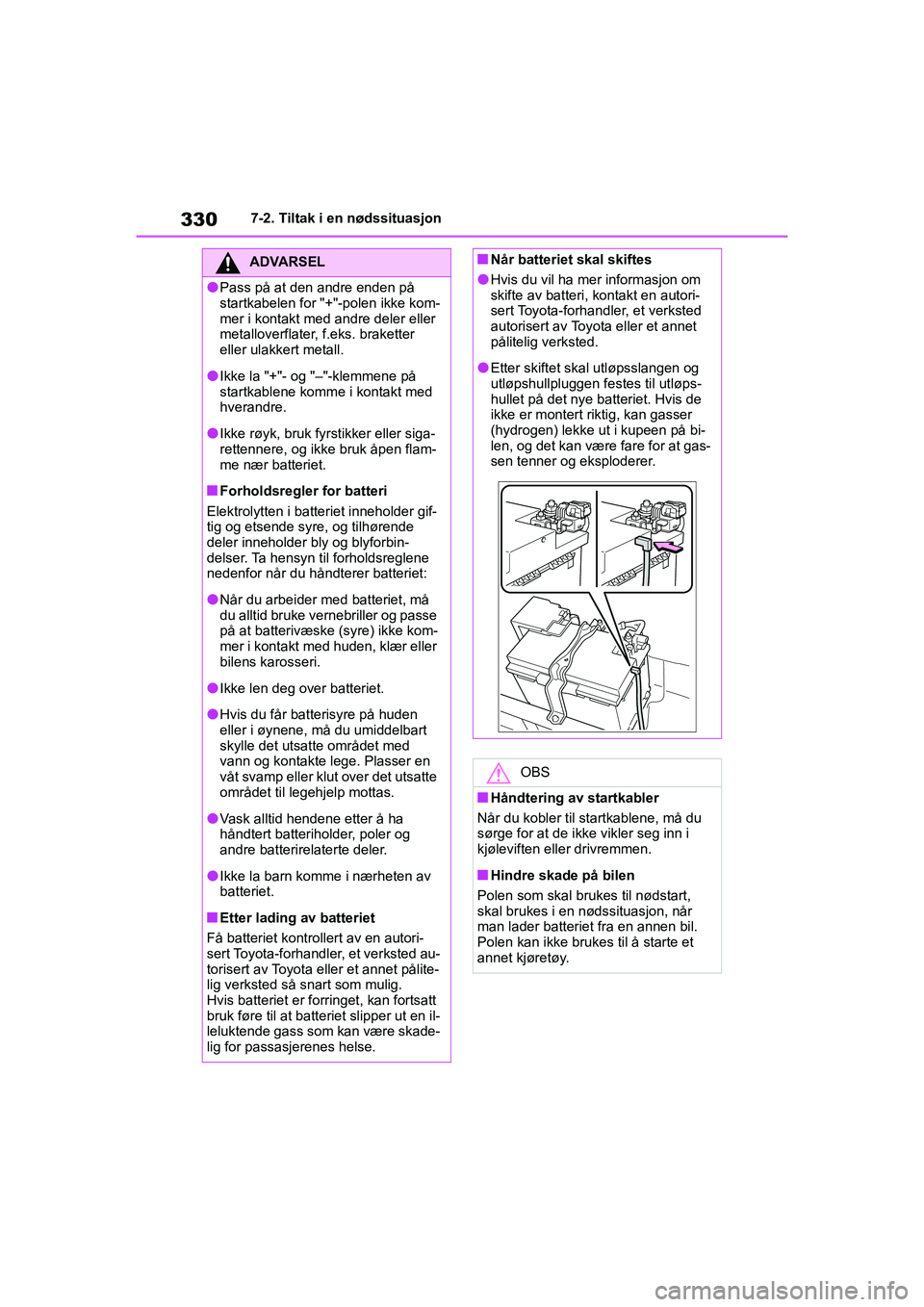 TOYOTA GR YARIS 2020 Instruksjoner for bruk (in Norwegian) 330
YARIS(GR) Owners Manual_Europe_M52L09_no
7-2. Tiltak i en nødssituasjon
ADVARSEL
lPass på at den andre enden på
startkabelen for "+"-polen ikke kom-
mer i kontakt med andre deler eller
metal TOYOTA GR YARIS 2020 Instruksjoner for bruk (in Norwegian) 330
YARIS(GR) Owners Manual_Europe_M52L09_no
7-2. Tiltak i en nødssituasjon
ADVARSEL
lPass på at den andre enden på
startkabelen for "+"-polen ikke kom-
mer i kontakt med andre deler eller
metal