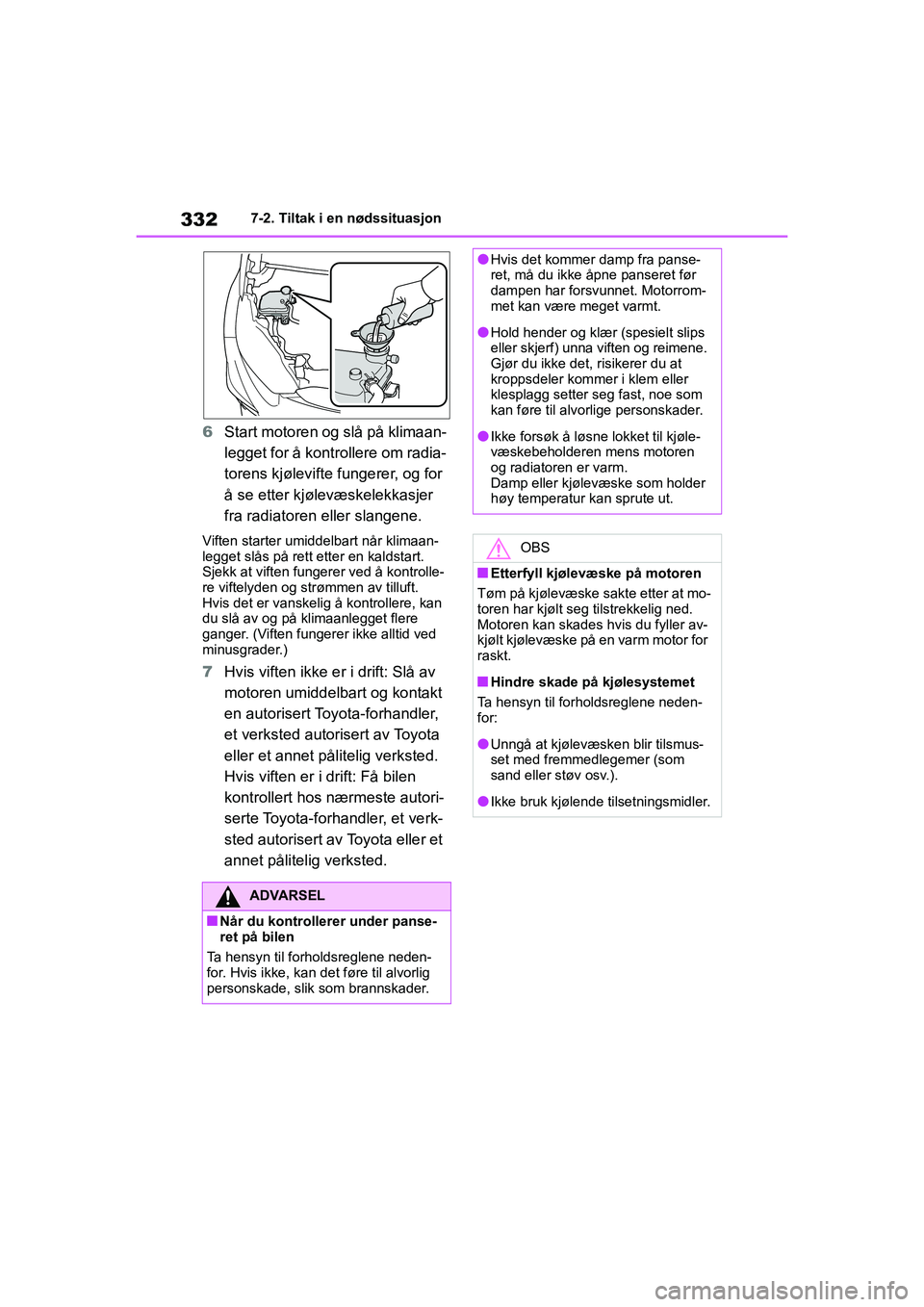 TOYOTA GR YARIS 2020 Instruksjoner for bruk (in Norwegian) 332
YARIS(GR) Owners Manual_Europe_M52L09_no
7-2. Tiltak i en nødssituasjon
6Start motoren og slå på klimaan-
legget for å kontrollere om radia-
torens kjølevifte fungerer, og for
å se etter k TOYOTA GR YARIS 2020 Instruksjoner for bruk (in Norwegian) 332
YARIS(GR) Owners Manual_Europe_M52L09_no
7-2. Tiltak i en nødssituasjon
6Start motoren og slå på klimaan-
legget for å kontrollere om radia-
torens kjølevifte fungerer, og for
å se etter k