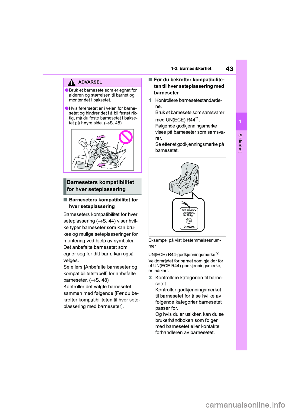TOYOTA GR YARIS 2020  Instruksjoner for bruk (in Norwegian) 43
1
YARIS(GR) Owners Manual_Europe_M52L09_no
1-2. Barnesikkerhet
Sikkerhet
nBarneseters kompatibilitet for 
hver seteplassering
Barneseters kompatibilitet for hver 
seteplassering ( S. 44) viser 