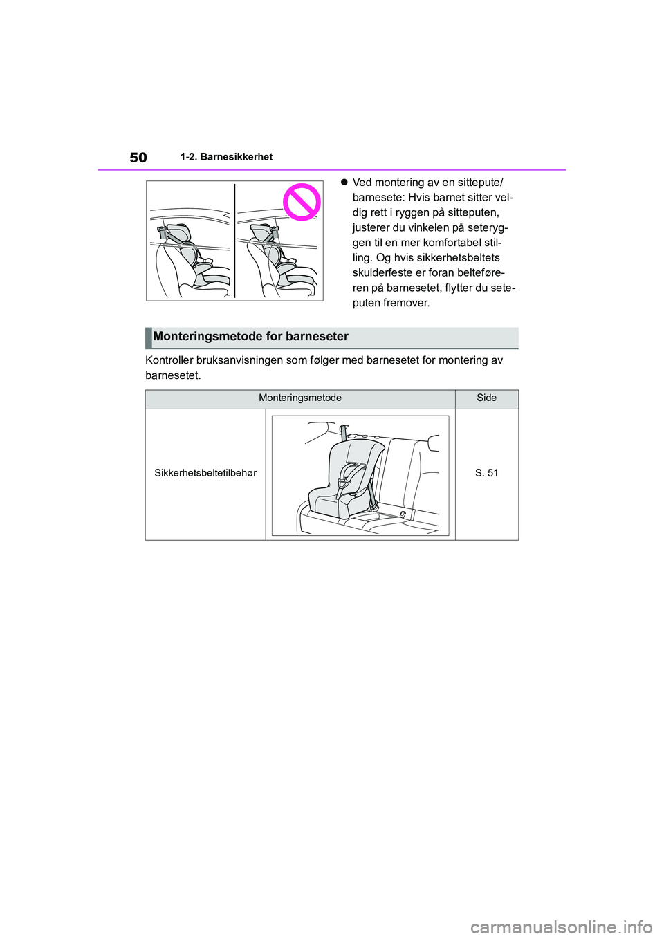 TOYOTA GR YARIS 2020 Instruksjoner for bruk (in Norwegian) 50
YARIS(GR) Owners Manual_Europe_M52L09_no
1-2. Barnesikkerhet
Ved montering av en sittepute/
barnesete: Hvis ba rnet sitter vel-
dig rett i ryggen på sitteputen,
justerer du vinkelen på seter TOYOTA GR YARIS 2020 Instruksjoner for bruk (in Norwegian) 50
YARIS(GR) Owners Manual_Europe_M52L09_no
1-2. Barnesikkerhet
Ved montering av en sittepute/
barnesete: Hvis ba rnet sitter vel-
dig rett i ryggen på sitteputen,
justerer du vinkelen på seter