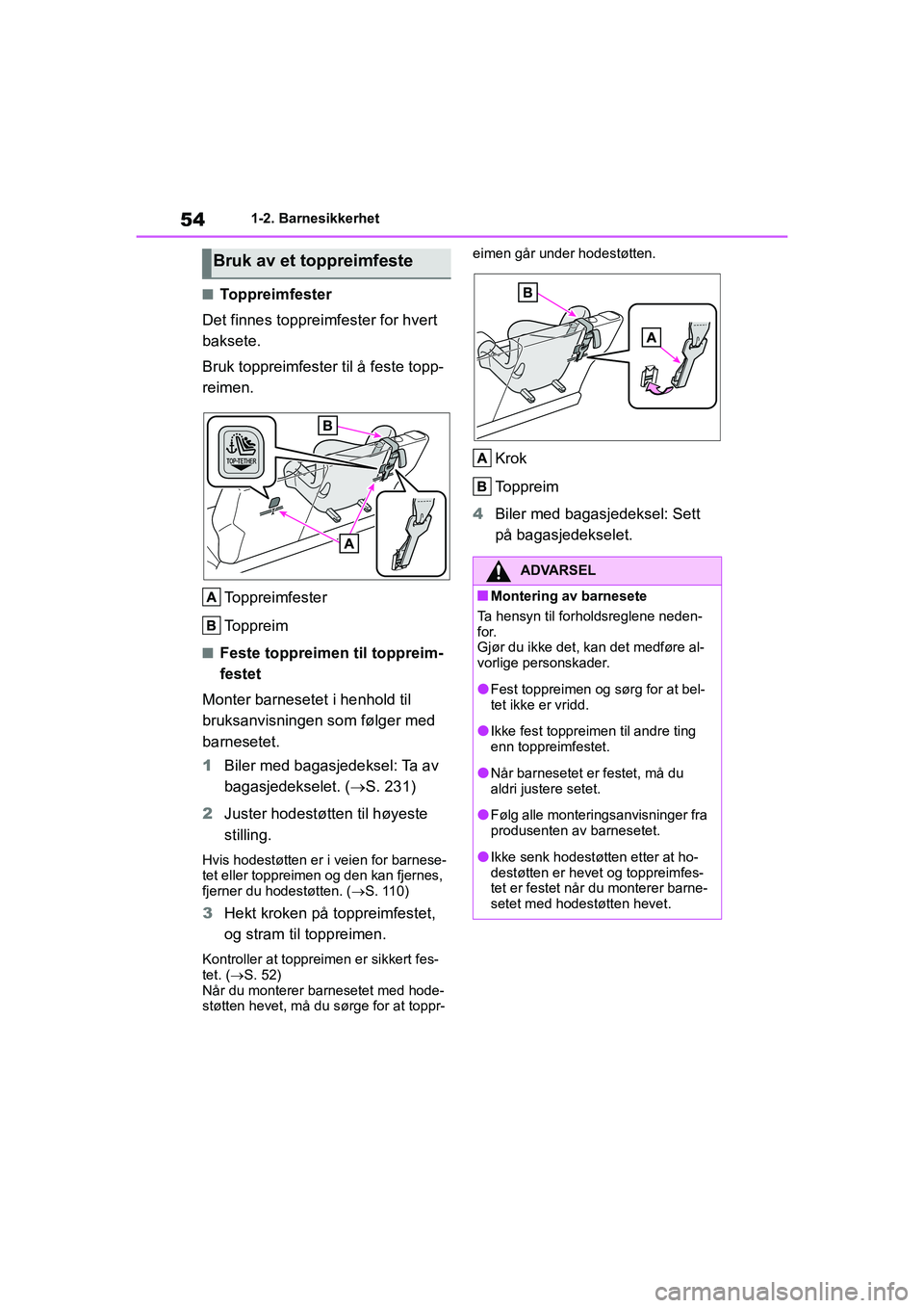 TOYOTA GR YARIS 2020 Instruksjoner for bruk (in Norwegian) 54
YARIS(GR) Owners Manual_Europe_M52L09_no
1-2. Barnesikkerhet
nToppreimfester
Det finnes toppreimfester for hvert
baksete.
Bruk toppreimfester til å feste topp-
reimen.
To p p r e i m f e s t e r TOYOTA GR YARIS 2020 Instruksjoner for bruk (in Norwegian) 54
YARIS(GR) Owners Manual_Europe_M52L09_no
1-2. Barnesikkerhet
nToppreimfester
Det finnes toppreimfester for hvert
baksete.
Bruk toppreimfester til å feste topp-
reimen.
To p p r e i m f e s t e r