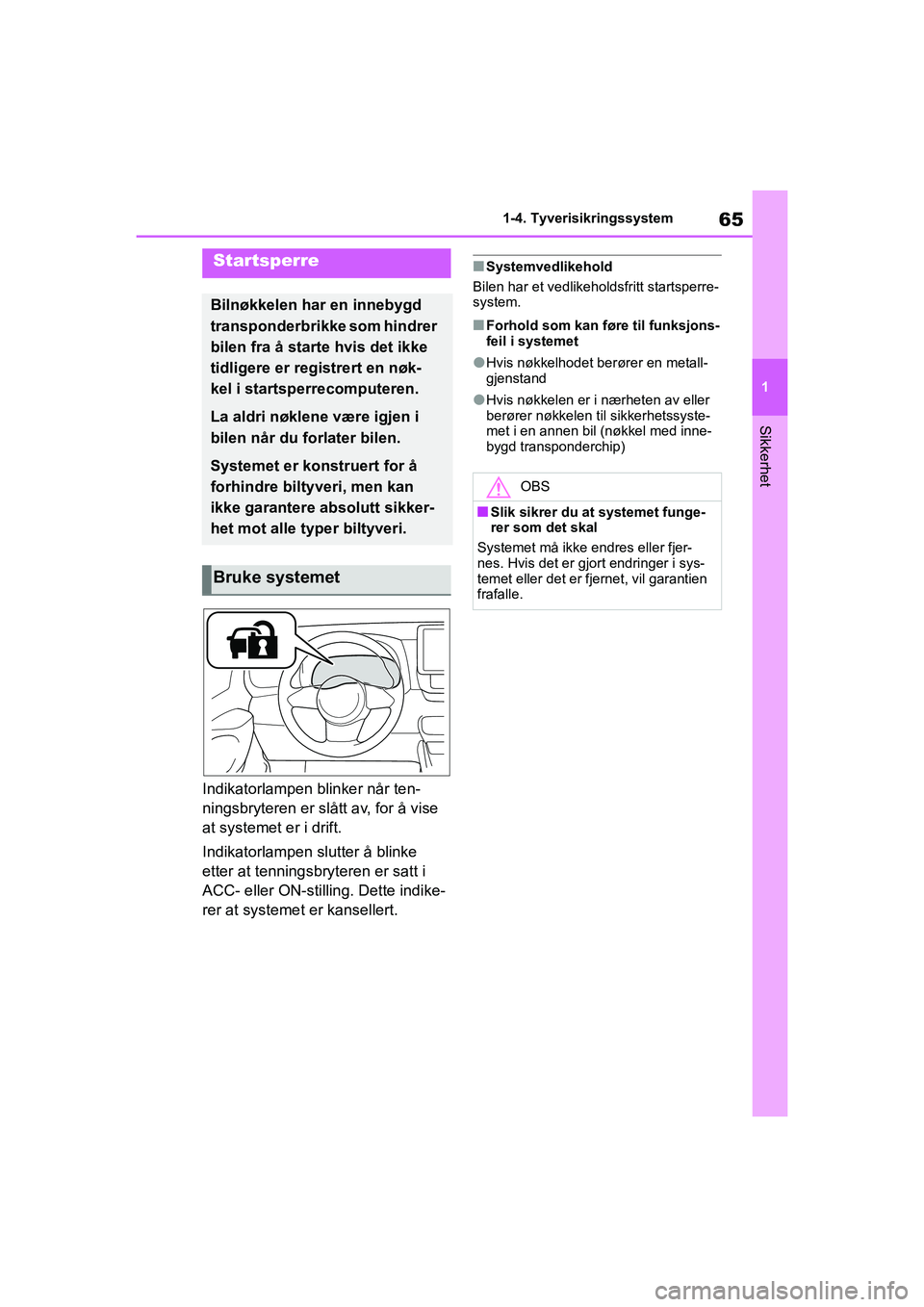TOYOTA GR YARIS 2020 Instruksjoner for bruk (in Norwegian) 65
1
YARIS(GR) Owners Manual_Europe_M52L09_no
1-4. Tyverisikringssystem
Sikkerhet
1-4.Tyverisikringssystem
Indikatorlampen blinker når ten-
ningsbryteren er slått av, for å vise
at systemet er i TOYOTA GR YARIS 2020 Instruksjoner for bruk (in Norwegian) 65
1
YARIS(GR) Owners Manual_Europe_M52L09_no
1-4. Tyverisikringssystem
Sikkerhet
1-4.Tyverisikringssystem
Indikatorlampen blinker når ten-
ningsbryteren er slått av, for å vise
at systemet er i