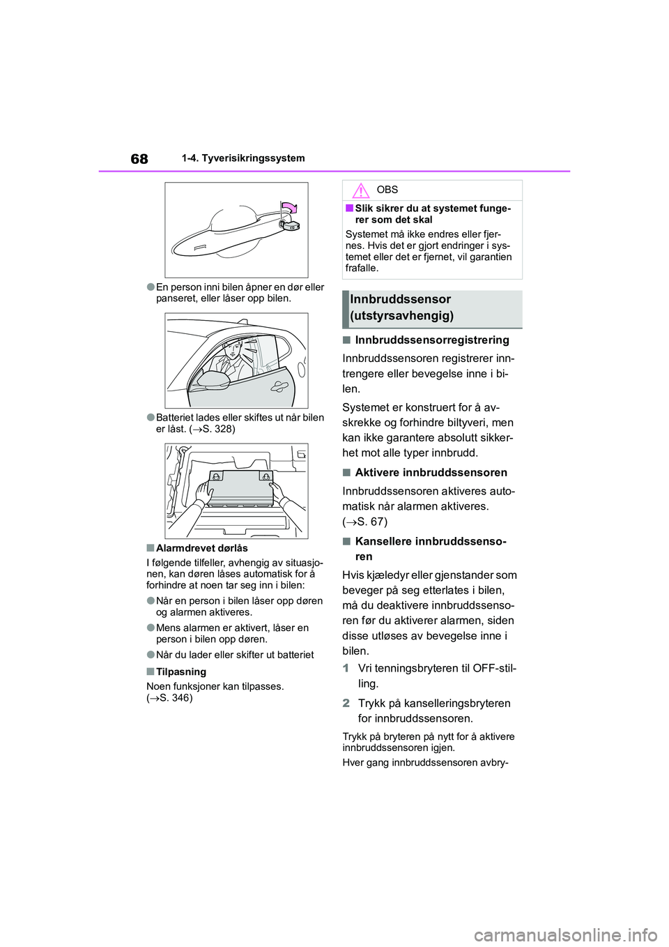 TOYOTA GR YARIS 2020 Instruksjoner for bruk (in Norwegian) 68
YARIS(GR) Owners Manual_Europe_M52L09_no
1-4. Tyverisikringssystem
lEn person inni bilen åpner en dør eller
panseret, eller låser opp bilen.
lBatteriet lades eller skiftes ut når bilen
er l TOYOTA GR YARIS 2020 Instruksjoner for bruk (in Norwegian) 68
YARIS(GR) Owners Manual_Europe_M52L09_no
1-4. Tyverisikringssystem
lEn person inni bilen åpner en dør eller
panseret, eller låser opp bilen.
lBatteriet lades eller skiftes ut når bilen
er l