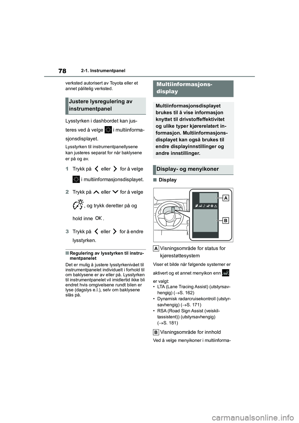 TOYOTA GR YARIS 2020 Instruksjoner for bruk (in Norwegian) 78
YARIS(GR) Owners Manual_Europe_M52L09_no
2-1. Instrumentpanel
verksted autori sert av Toyota eller et
annet pålitelig verksted.
Lysstyrken i dashbordet kan jus-
teres ved å velge i multiinfor TOYOTA GR YARIS 2020 Instruksjoner for bruk (in Norwegian) 78
YARIS(GR) Owners Manual_Europe_M52L09_no
2-1. Instrumentpanel
verksted autori sert av Toyota eller et
annet pålitelig verksted.
Lysstyrken i dashbordet kan jus-
teres ved å velge i multiinfor