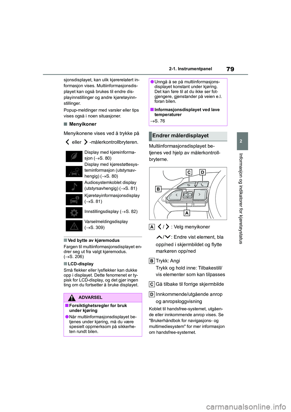 TOYOTA GR YARIS 2020 Instruksjoner for bruk (in Norwegian) 79
2
YARIS(GR) Owners Manual_Europe_M52L09_no
2-1. Instrumentpanel
Informasjon og indikatorer for kjøretøystatus
sjonsdisplayet, kan ulik kjørerelatert in-
formasjon vises. Multiinformasjonsdis-
p TOYOTA GR YARIS 2020 Instruksjoner for bruk (in Norwegian) 79
2
YARIS(GR) Owners Manual_Europe_M52L09_no
2-1. Instrumentpanel
Informasjon og indikatorer for kjøretøystatus
sjonsdisplayet, kan ulik kjørerelatert in-
formasjon vises. Multiinformasjonsdis-
p
