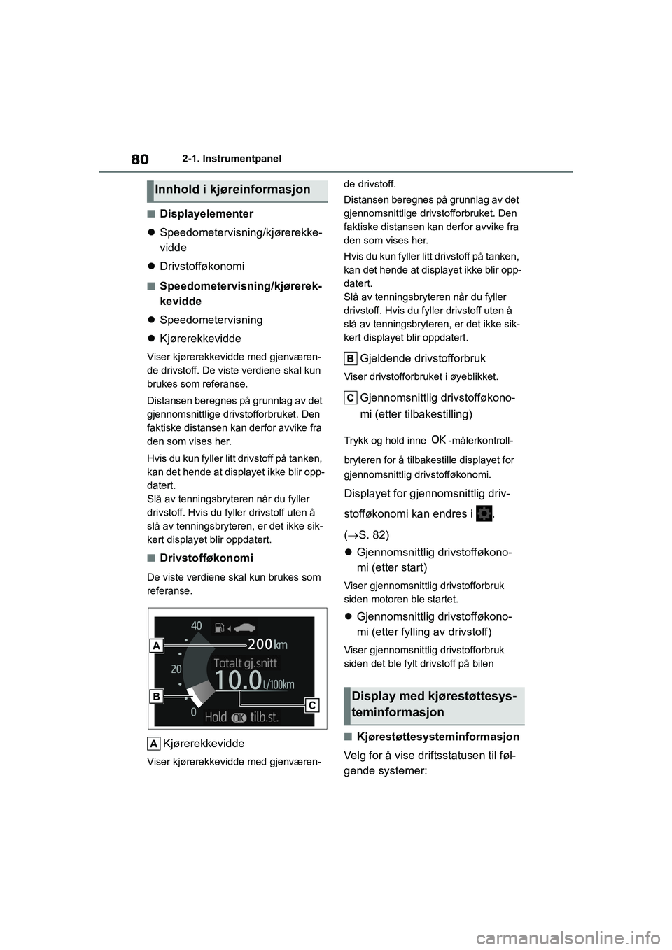 TOYOTA GR YARIS 2020 Instruksjoner for bruk (in Norwegian) 80
YARIS(GR) Owners Manual_Europe_M52L09_no
2-1. Instrumentpanel
nDisplayelementer
Speedometervisning/kjørerekke-
vidde
Drivstofføkonomi
nSpeedometervisning/kjørerek-
kevidde
Speedomet TOYOTA GR YARIS 2020 Instruksjoner for bruk (in Norwegian) 80
YARIS(GR) Owners Manual_Europe_M52L09_no
2-1. Instrumentpanel
nDisplayelementer
Speedometervisning/kjørerekke-
vidde
Drivstofføkonomi
nSpeedometervisning/kjørerek-
kevidde
Speedomet