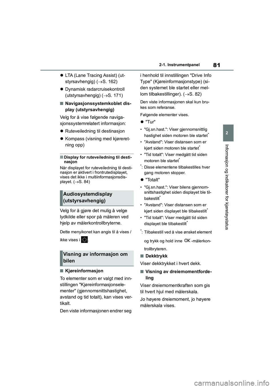 TOYOTA GR YARIS 2020 Instruksjoner for bruk (in Norwegian) 81
2
YARIS(GR) Owners Manual_Europe_M52L09_no
2-1. Instrumentpanel
Informasjon og indikatorer for kjøretøystatus
LTA (Lane Tracing Assist) (ut-
styrsavhengig) ( S. 162)
Dynamisk radarcrui TOYOTA GR YARIS 2020 Instruksjoner for bruk (in Norwegian) 81
2
YARIS(GR) Owners Manual_Europe_M52L09_no
2-1. Instrumentpanel
Informasjon og indikatorer for kjøretøystatus
LTA (Lane Tracing Assist) (ut-
styrsavhengig) ( S. 162)
Dynamisk radarcrui