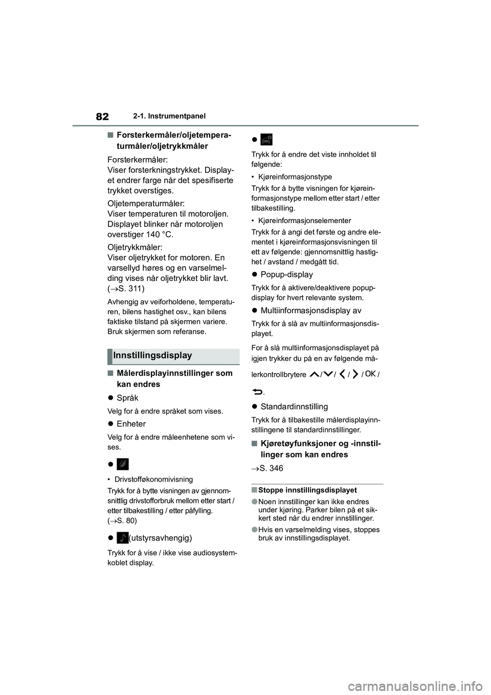 TOYOTA GR YARIS 2020 Instruksjoner for bruk (in Norwegian) 82
YARIS(GR) Owners Manual_Europe_M52L09_no
2-1. Instrumentpanel
nForsterkermåler/oljetempera-
turmåler/oljetrykkmåler
Forsterkermåler:
Viser forsterkningstrykket. Display-
et endrer farge når d TOYOTA GR YARIS 2020 Instruksjoner for bruk (in Norwegian) 82
YARIS(GR) Owners Manual_Europe_M52L09_no
2-1. Instrumentpanel
nForsterkermåler/oljetempera-
turmåler/oljetrykkmåler
Forsterkermåler:
Viser forsterkningstrykket. Display-
et endrer farge når d