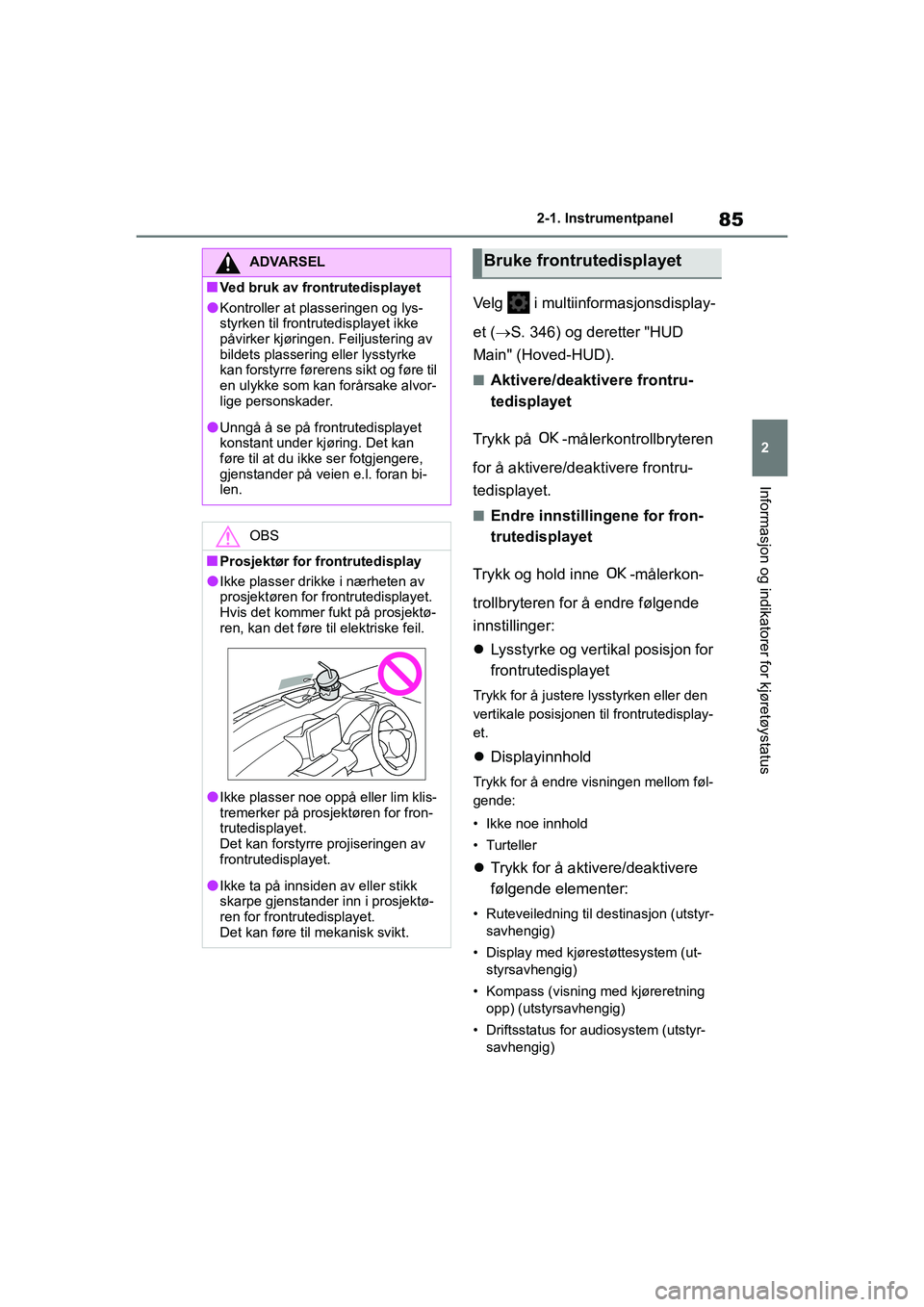 TOYOTA GR YARIS 2020 Instruksjoner for bruk (in Norwegian) 85
2
YARIS(GR) Owners Manual_Europe_M52L09_no
2-1. Instrumentpanel
Informasjon og indikatorer for kjøretøystatus
Velg i multiinformasjonsdisplay-
et (S. 346) og deretter "HUD
Main" (Hoved-HUD TOYOTA GR YARIS 2020 Instruksjoner for bruk (in Norwegian) 85
2
YARIS(GR) Owners Manual_Europe_M52L09_no
2-1. Instrumentpanel
Informasjon og indikatorer for kjøretøystatus
Velg i multiinformasjonsdisplay-
et (S. 346) og deretter "HUD
Main" (Hoved-HUD