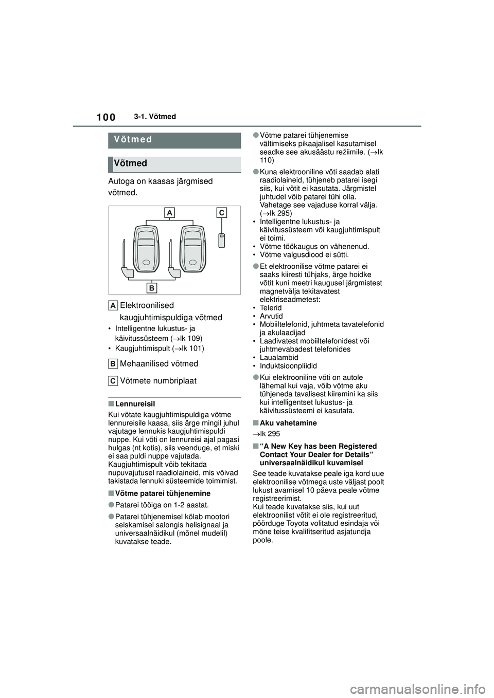 TOYOTA GR YARIS 2020 Kasutusjuhend (in Estonian) 100
YARIS(GR) Owners Manual_Europe_M52L09_EE
3-1. Võtmed
3-1.Võtmed
Autoga on kaasas järgmised
võtmed.Elektroonilised
kaugjuhtimispuldiga võtmed
• Intelligentne lukustus- ja käivitussüstee TOYOTA GR YARIS 2020 Kasutusjuhend (in Estonian) 100
YARIS(GR) Owners Manual_Europe_M52L09_EE
3-1. Võtmed
3-1.Võtmed
Autoga on kaasas järgmised
võtmed.Elektroonilised
kaugjuhtimispuldiga võtmed
• Intelligentne lukustus- ja käivitussüstee