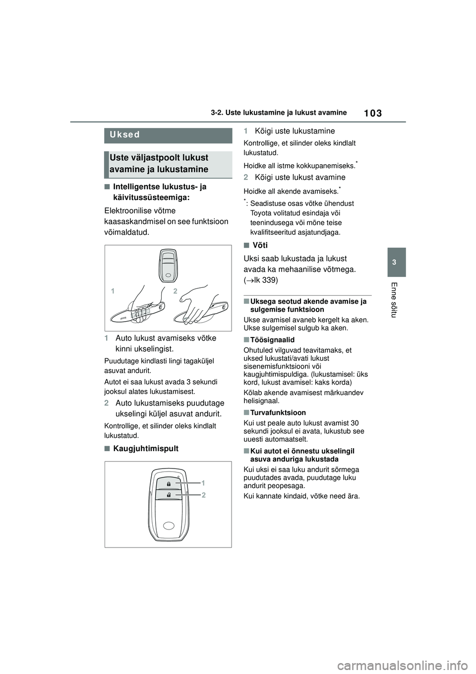 TOYOTA GR YARIS 2020 Kasutusjuhend (in Estonian) 103
3
YARIS(GR) Owners Manual_Europe_M52L09_EE
3-2. Uste lukustamine ja lukust avamine
Enne sõitu
3-2.Uste lukustamine ja lukust avamine
■Intelligentse lukustus- ja
käivitussüsteemiga:
Elektroo TOYOTA GR YARIS 2020 Kasutusjuhend (in Estonian) 103
3
YARIS(GR) Owners Manual_Europe_M52L09_EE
3-2. Uste lukustamine ja lukust avamine
Enne sõitu
3-2.Uste lukustamine ja lukust avamine
■Intelligentse lukustus- ja
käivitussüsteemiga:
Elektroo