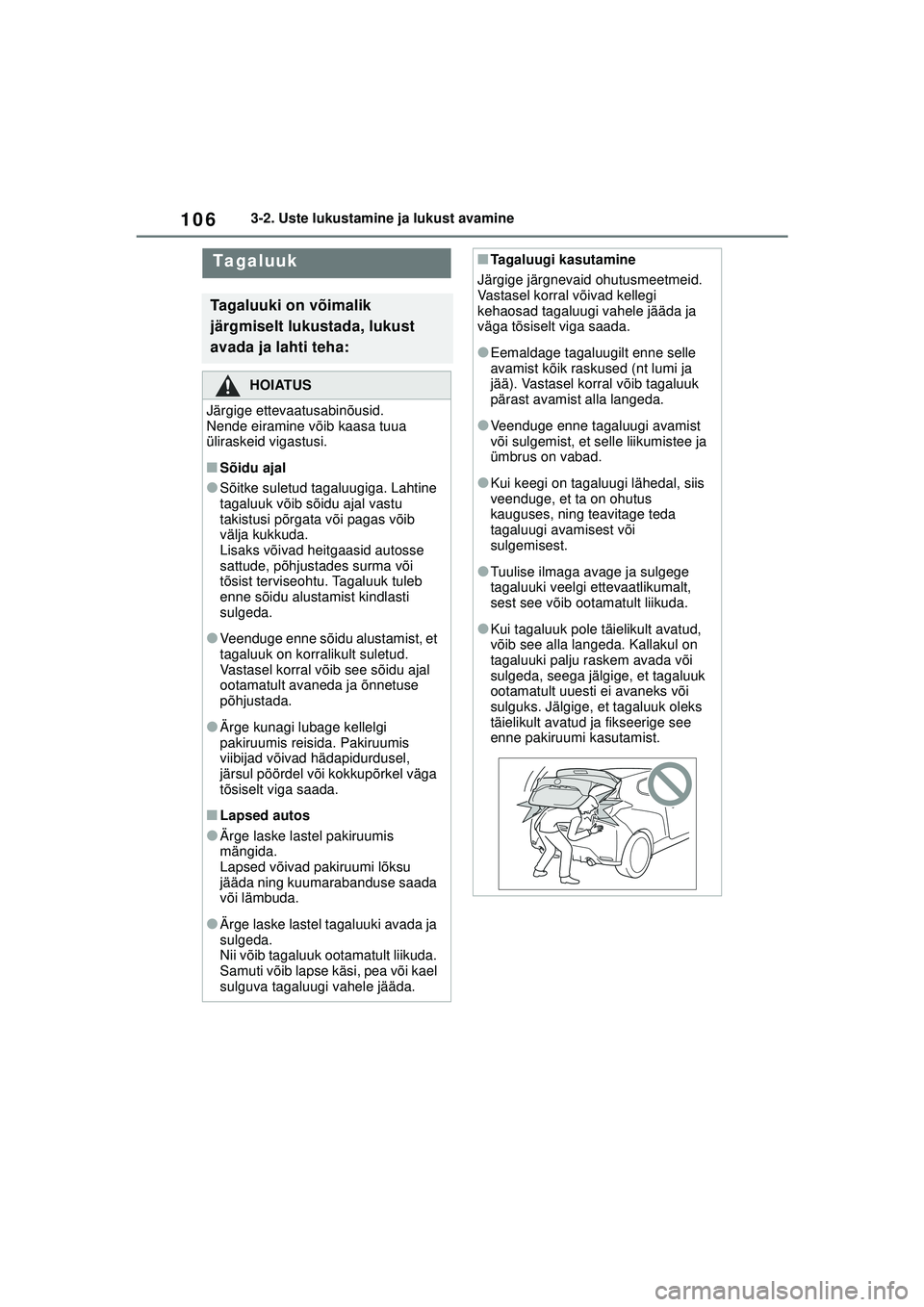 TOYOTA GR YARIS 2020 Kasutusjuhend (in Estonian) 106
YARIS(GR) Owners Manual_Europe_M52L09_EE
3-2. Uste lukustamine ja lukust avamine
Tagaluuk
Tagaluuki on võimalik
järgmiselt lukustada, lukust
avada ja lahti teha:
HOIATUS
Järgige ettevaatusab TOYOTA GR YARIS 2020 Kasutusjuhend (in Estonian) 106
YARIS(GR) Owners Manual_Europe_M52L09_EE
3-2. Uste lukustamine ja lukust avamine
Tagaluuk
Tagaluuki on võimalik
järgmiselt lukustada, lukust
avada ja lahti teha:
HOIATUS
Järgige ettevaatusab