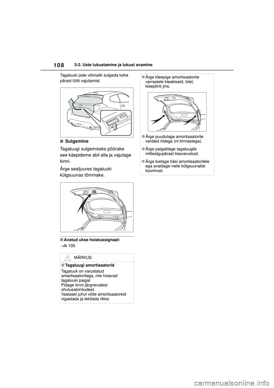 TOYOTA GR YARIS 2020 Kasutusjuhend (in Estonian) 108
YARIS(GR) Owners Manual_Europe_M52L09_EE
3-2. Uste lukustamine ja lukust avamine
Tagaluuki pole võimalik sulgeda kohe
pärast lüliti vajutamist.
■Sulgemine
Tagaluugi sulgemiseks pöörake
s TOYOTA GR YARIS 2020 Kasutusjuhend (in Estonian) 108
YARIS(GR) Owners Manual_Europe_M52L09_EE
3-2. Uste lukustamine ja lukust avamine
Tagaluuki pole võimalik sulgeda kohe
pärast lüliti vajutamist.
■Sulgemine
Tagaluugi sulgemiseks pöörake
s