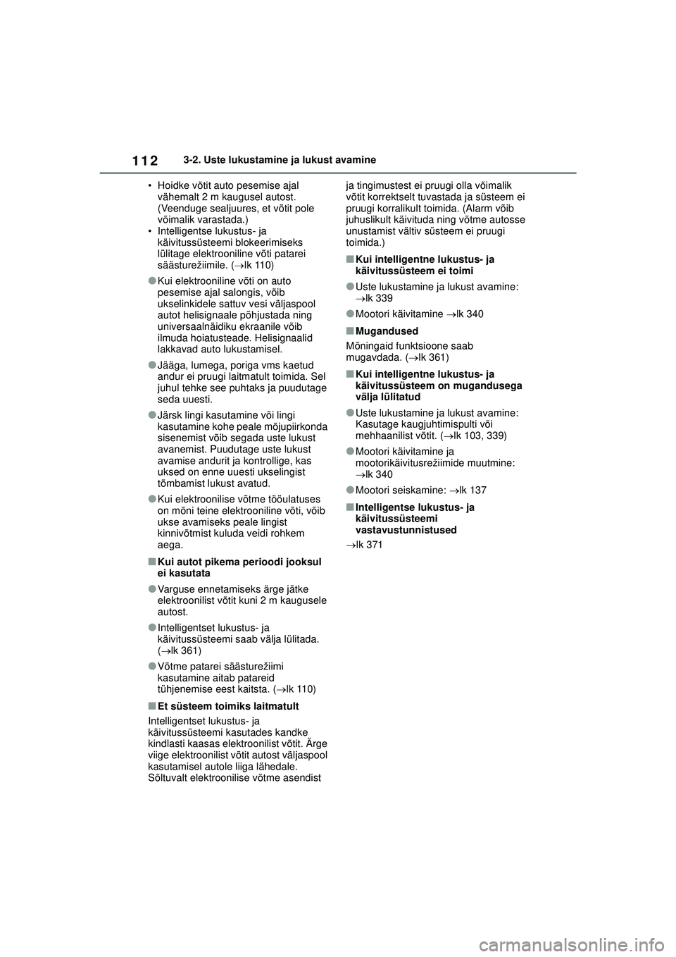 TOYOTA GR YARIS 2020 Kasutusjuhend (in Estonian) 112
YARIS(GR) Owners Manual_Europe_M52L09_EE
3-2. Uste lukustamine ja lukust avamine
• Hoidke võtit auto pesemise ajal vähemalt 2 m kaugusel autost.
(Veenduge sealjuures, et võtit pole
võima TOYOTA GR YARIS 2020 Kasutusjuhend (in Estonian) 112
YARIS(GR) Owners Manual_Europe_M52L09_EE
3-2. Uste lukustamine ja lukust avamine
• Hoidke võtit auto pesemise ajal vähemalt 2 m kaugusel autost.
(Veenduge sealjuures, et võtit pole
võima