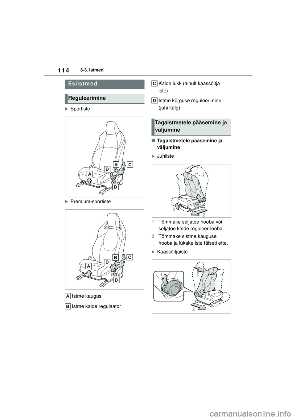 TOYOTA GR YARIS 2020  Kasutusjuhend (in Estonian) 114
YARIS(GR) Owners Manual_Europe_M52L09_EE
3-3. Istmed
3-3.Istmed
�XSportiste
�XPremium-sportisteIstme kaugus
Istme kalde regulaator Kalde lukk (ainult kaassõitja 
iste)
Istme kõrguse reguleerimi