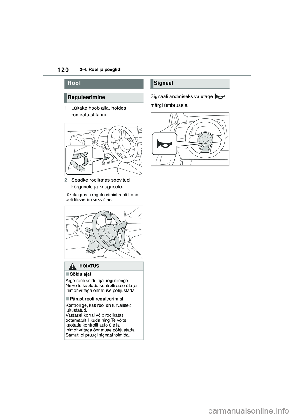 TOYOTA GR YARIS 2020 Kasutusjuhend (in Estonian) 120
YARIS(GR) Owners Manual_Europe_M52L09_EE
3-4. Rool ja peeglid
3-4.Rool ja peeglid
1Lükake hoob alla, hoides
roolirattast kinni.
2 Seadke rooliratas soovitud
kõrgusele ja kaugusele.
Lükake pe TOYOTA GR YARIS 2020 Kasutusjuhend (in Estonian) 120
YARIS(GR) Owners Manual_Europe_M52L09_EE
3-4. Rool ja peeglid
3-4.Rool ja peeglid
1Lükake hoob alla, hoides
roolirattast kinni.
2 Seadke rooliratas soovitud
kõrgusele ja kaugusele.
Lükake pe