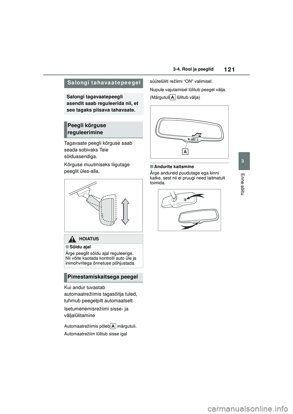 TOYOTA GR YARIS 2020 Kasutusjuhend (in Estonian) 121
3
YARIS(GR) Owners Manual_Europe_M52L09_EE
3-4. Rool ja peeglid
Enne sõitu
Tagavaate peegli kõrguse saab
seada sobivaks Teie
sõiduasendiga.
Kõrguse muutmiseks liigutage
peeglit üles-alla. TOYOTA GR YARIS 2020 Kasutusjuhend (in Estonian) 121
3
YARIS(GR) Owners Manual_Europe_M52L09_EE
3-4. Rool ja peeglid
Enne sõitu
Tagavaate peegli kõrguse saab
seada sobivaks Teie
sõiduasendiga.
Kõrguse muutmiseks liigutage
peeglit üles-alla.
