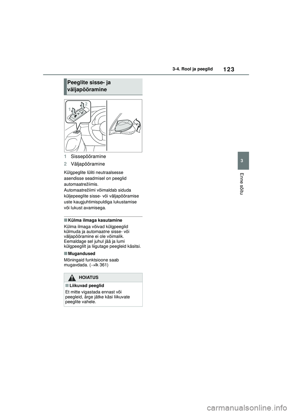 TOYOTA GR YARIS 2020 Kasutusjuhend (in Estonian) 123
3
YARIS(GR) Owners Manual_Europe_M52L09_EE
3-4. Rool ja peeglid
Enne sõitu
1Sissepööramine
2 Väljapööramine
Külgpeglite lüliti neutraalsesse
asendisse seadmisel on peeglid
automaatreži TOYOTA GR YARIS 2020 Kasutusjuhend (in Estonian) 123
3
YARIS(GR) Owners Manual_Europe_M52L09_EE
3-4. Rool ja peeglid
Enne sõitu
1Sissepööramine
2 Väljapööramine
Külgpeglite lüliti neutraalsesse
asendisse seadmisel on peeglid
automaatreži