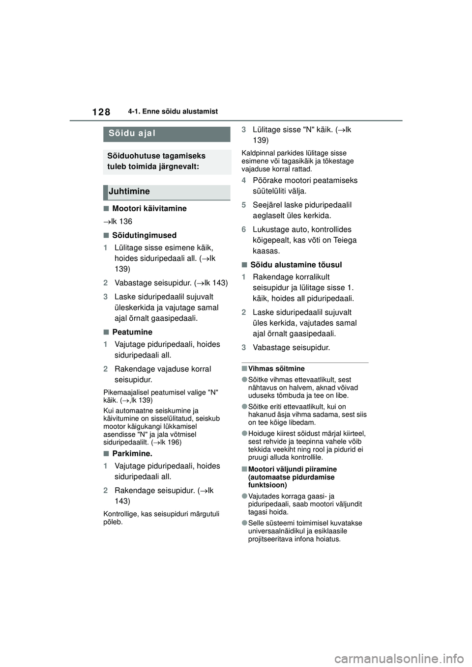 TOYOTA GR YARIS 2020 Kasutusjuhend (in Estonian) 128
YARIS(GR) Owners Manual_Europe_M52L09_EE
4-1. Enne sõidu alustamist
4-1.Enne sõidu alu stamist
■Mootori käivitamine
lk 136
■Sõidutingimused
1 Lülitage sisse esimene käik,
hoides si TOYOTA GR YARIS 2020 Kasutusjuhend (in Estonian) 128
YARIS(GR) Owners Manual_Europe_M52L09_EE
4-1. Enne sõidu alustamist
4-1.Enne sõidu alu stamist
■Mootori käivitamine
lk 136
■Sõidutingimused
1 Lülitage sisse esimene käik,
hoides si