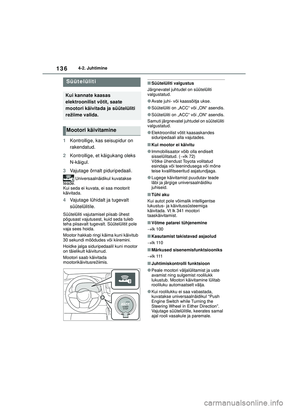 TOYOTA GR YARIS 2020 Kasutusjuhend (in Estonian) 136
YARIS(GR) Owners Manual_Europe_M52L09_EE
4-2. Juhtimine
4-2.Juhtimine
1Kontrollige, kas seisupidur on
rakendatud.
2 Kontrollige, et käigukang oleks
N-käigul.
3 Vajutage õrnalt piduripedaali TOYOTA GR YARIS 2020 Kasutusjuhend (in Estonian) 136
YARIS(GR) Owners Manual_Europe_M52L09_EE
4-2. Juhtimine
4-2.Juhtimine
1Kontrollige, kas seisupidur on
rakendatud.
2 Kontrollige, et käigukang oleks
N-käigul.
3 Vajutage õrnalt piduripedaali
