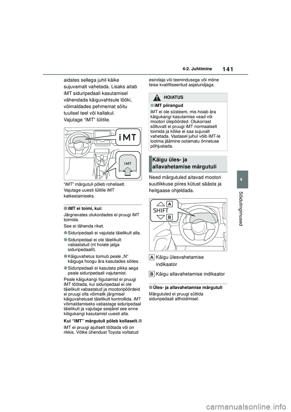 TOYOTA GR YARIS 2020 Kasutusjuhend (in Estonian) 141
4
YARIS(GR) Owners Manual_Europe_M52L09_EE
4-2. Juhtimine
Sõidutingimused
aidates sellega juhil käike
sujuvamalt vahetada. Lisaks aitab
iMT siduripedaali kasutamisel
vähendada käiguvahtsul TOYOTA GR YARIS 2020 Kasutusjuhend (in Estonian) 141
4
YARIS(GR) Owners Manual_Europe_M52L09_EE
4-2. Juhtimine
Sõidutingimused
aidates sellega juhil käike
sujuvamalt vahetada. Lisaks aitab
iMT siduripedaali kasutamisel
vähendada käiguvahtsul