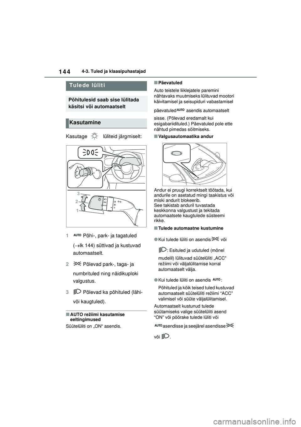 TOYOTA GR YARIS 2020 Kasutusjuhend (in Estonian) 144
YARIS(GR) Owners Manual_Europe_M52L09_EE
4-3. Tuled ja klaasipuhastajad
4 -3 .Tule d j a k la a si puha sta jad
Kasutage lüliteid järgmiselt:
1 Põhi-, park- ja tagatuled
( lk 144) sütti TOYOTA GR YARIS 2020 Kasutusjuhend (in Estonian) 144
YARIS(GR) Owners Manual_Europe_M52L09_EE
4-3. Tuled ja klaasipuhastajad
4 -3 .Tule d j a k la a si puha sta jad
Kasutage lüliteid järgmiselt:
1 Põhi-, park- ja tagatuled
( lk 144) sütti