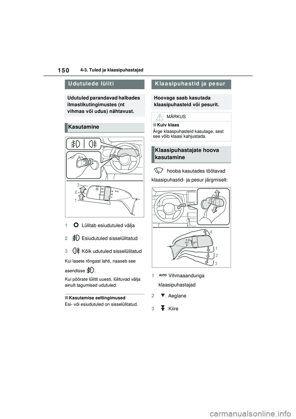 TOYOTA GR YARIS 2020 Kasutusjuhend (in Estonian) 150
YARIS(GR) Owners Manual_Europe_M52L09_EE
4-3. Tuled ja klaasipuhastajad
1 Lülitab esiudutuled välja
2 Esiudutuled sisselülitatud
3 Kõik udutuled sisselülitatud
Kui lasete rõngast lahti, n TOYOTA GR YARIS 2020 Kasutusjuhend (in Estonian) 150
YARIS(GR) Owners Manual_Europe_M52L09_EE
4-3. Tuled ja klaasipuhastajad
1 Lülitab esiudutuled välja
2 Esiudutuled sisselülitatud
3 Kõik udutuled sisselülitatud
Kui lasete rõngast lahti, n