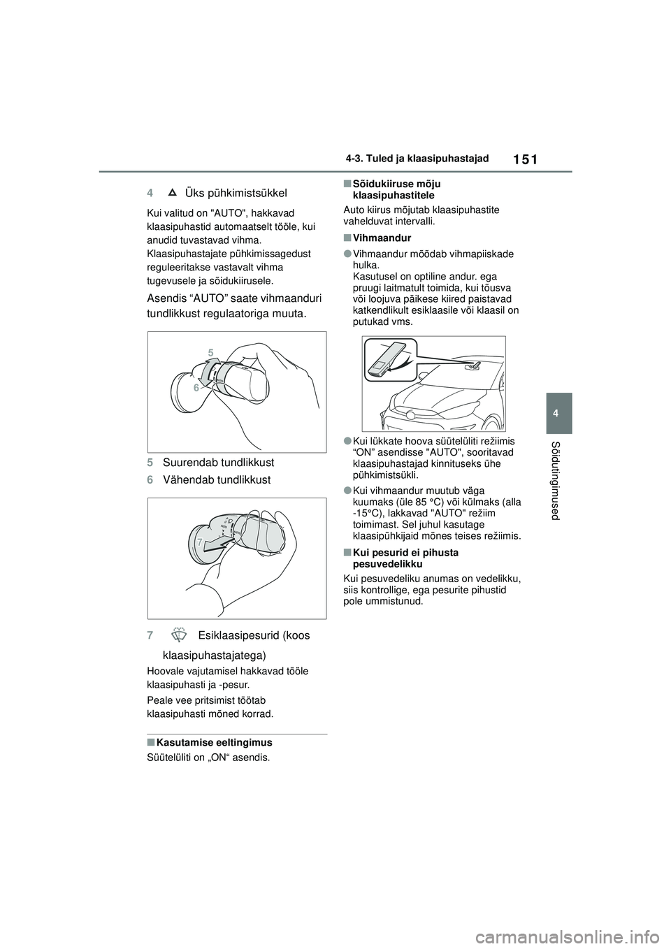 TOYOTA GR YARIS 2020 Kasutusjuhend (in Estonian) 151
4
YARIS(GR) Owners Manual_Europe_M52L09_EE
4-3. Tuled ja klaasipuhastajad
Sõidutingimused
4 Üks pühkimistsükkel
Kui valitud on "AUTO", hakkavad
klaasipuhastid automaatselt tööle, kui
anud TOYOTA GR YARIS 2020 Kasutusjuhend (in Estonian) 151
4
YARIS(GR) Owners Manual_Europe_M52L09_EE
4-3. Tuled ja klaasipuhastajad
Sõidutingimused
4 Üks pühkimistsükkel
Kui valitud on "AUTO", hakkavad
klaasipuhastid automaatselt tööle, kui
anud