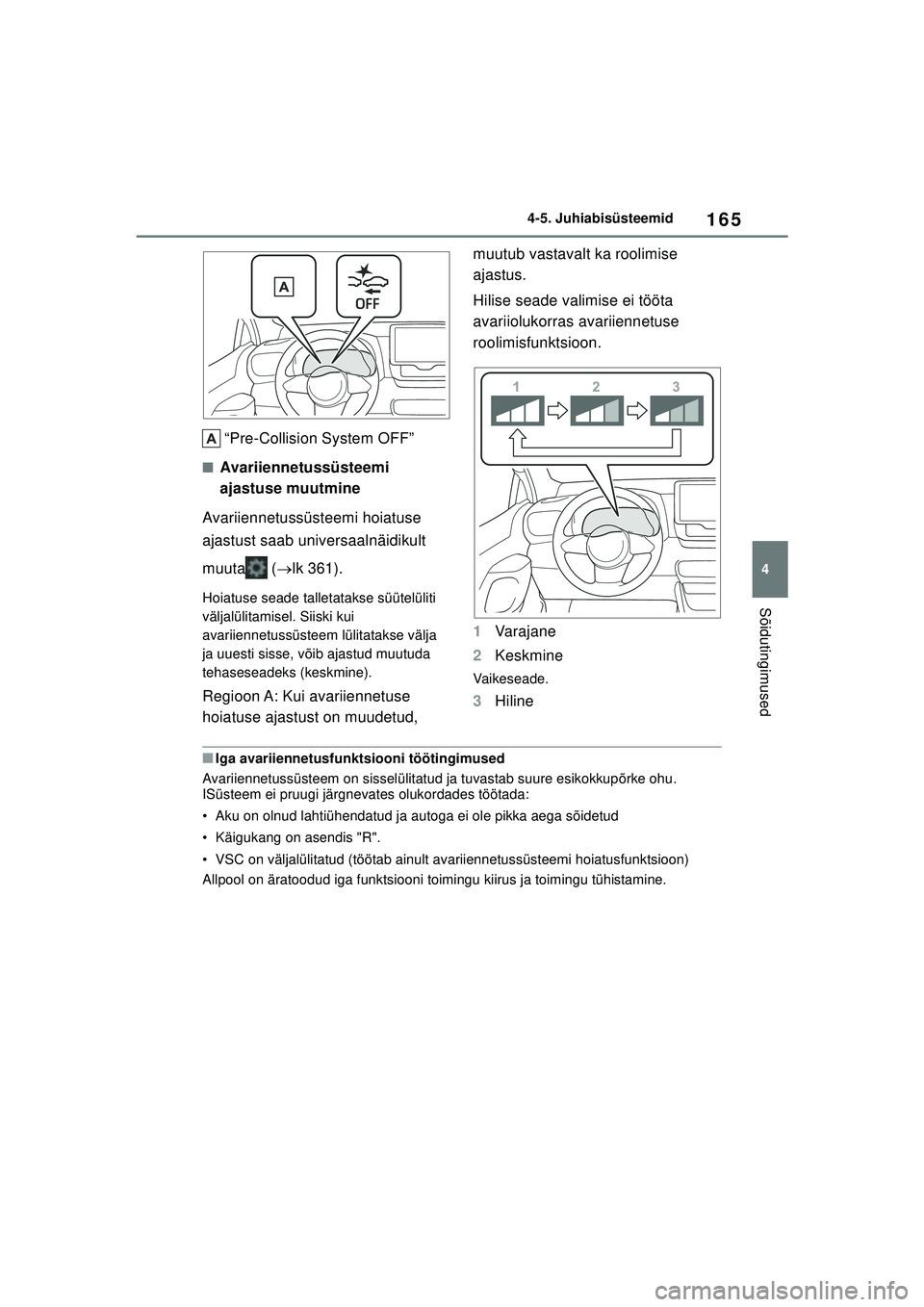 TOYOTA GR YARIS 2020 Kasutusjuhend (in Estonian) 165
4
YARIS(GR) Owners Manual_Europe_M52L09_EE
4-5. Juhiabisüsteemid
Sõidutingimused
“Pre-Collision System OFF”
■Avariiennetussüsteemi
ajastuse muutmine
Avariiennetussüsteemi hoiatuse
aja TOYOTA GR YARIS 2020 Kasutusjuhend (in Estonian) 165
4
YARIS(GR) Owners Manual_Europe_M52L09_EE
4-5. Juhiabisüsteemid
Sõidutingimused
“Pre-Collision System OFF”
■Avariiennetussüsteemi
ajastuse muutmine
Avariiennetussüsteemi hoiatuse
aja