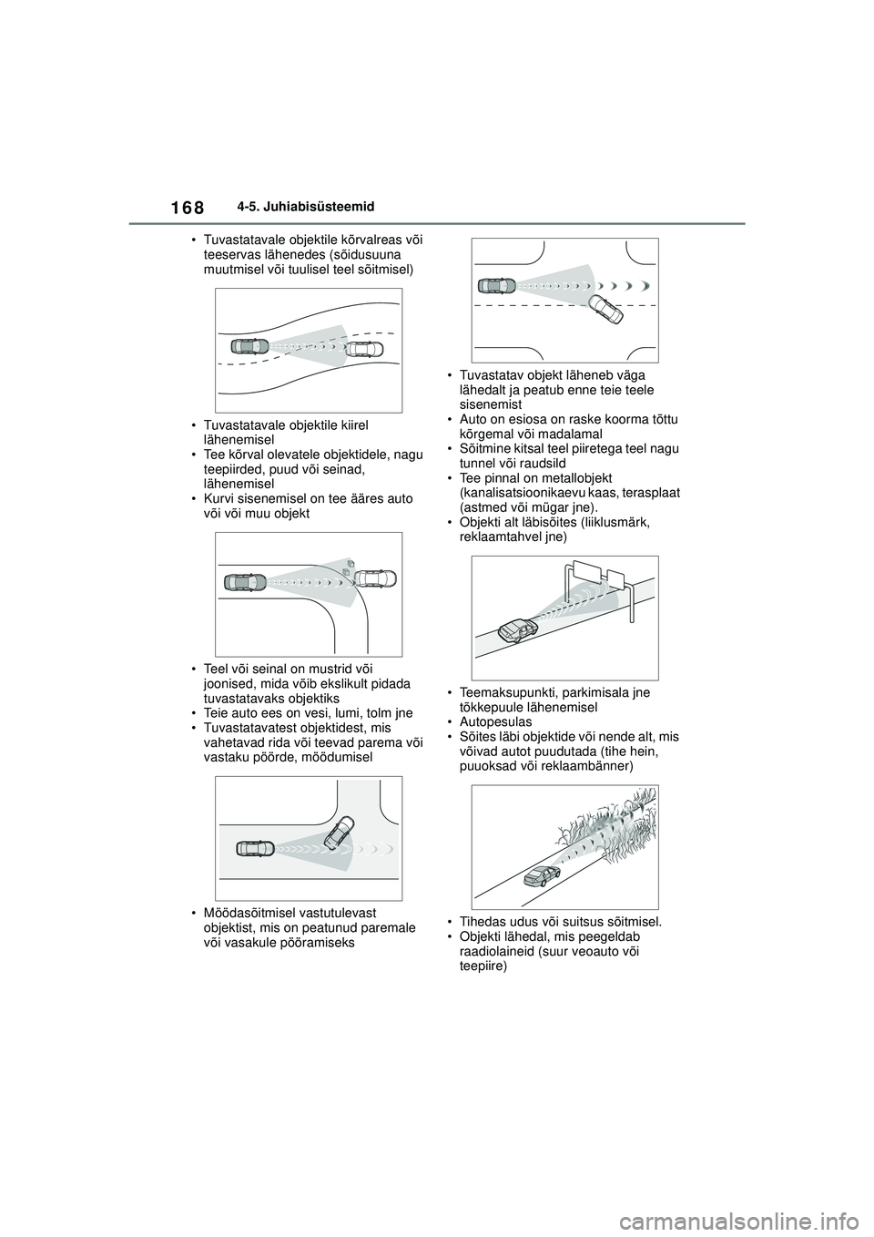 TOYOTA GR YARIS 2020 Kasutusjuhend (in Estonian) 168
YARIS(GR) Owners Manual_Europe_M52L09_EE
4-5. Juhiabisüsteemid
• Tuvastatavale objektile kõrvalreas või teeservas lähenedes (sõidusuuna
muutmisel või tuulisel teel sõitmisel)
• Tuvas TOYOTA GR YARIS 2020 Kasutusjuhend (in Estonian) 168
YARIS(GR) Owners Manual_Europe_M52L09_EE
4-5. Juhiabisüsteemid
• Tuvastatavale objektile kõrvalreas või teeservas lähenedes (sõidusuuna
muutmisel või tuulisel teel sõitmisel)
• Tuvas