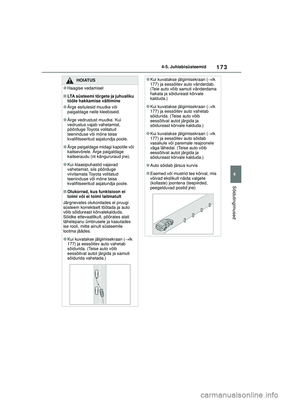TOYOTA GR YARIS 2020 Kasutusjuhend (in Estonian) 173
4
YARIS(GR) Owners Manual_Europe_M52L09_EE
4-5. Juhiabisüsteemid
Sõidutingimused
HOIATUS
●Haagise vedamisel
■LTA süsteemi tõrgete ja juhusliku
tööle hakkamise vältimine
●Ärge esitu TOYOTA GR YARIS 2020 Kasutusjuhend (in Estonian) 173
4
YARIS(GR) Owners Manual_Europe_M52L09_EE
4-5. Juhiabisüsteemid
Sõidutingimused
HOIATUS
●Haagise vedamisel
■LTA süsteemi tõrgete ja juhusliku
tööle hakkamise vältimine
●Ärge esitu