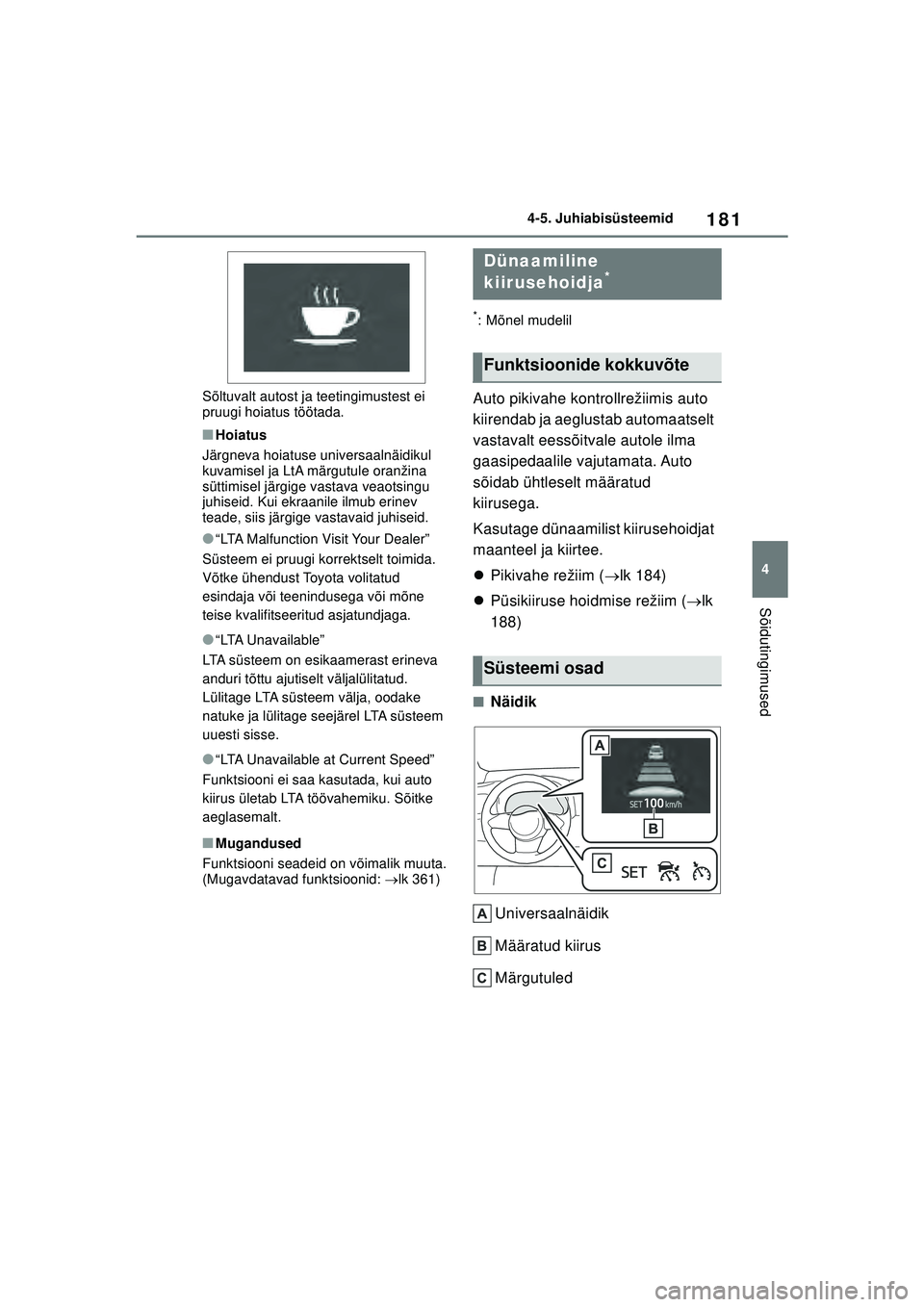 TOYOTA GR YARIS 2020 Kasutusjuhend (in Estonian) 181
4
YARIS(GR) Owners Manual_Europe_M52L09_EE
4-5. Juhiabisüsteemid
Sõidutingimused
Sõltuvalt autost ja teetingimustest ei
pruugi hoiatus töötada.
■Hoiatus
Järgneva hoiatuse universaalnäid TOYOTA GR YARIS 2020 Kasutusjuhend (in Estonian) 181
4
YARIS(GR) Owners Manual_Europe_M52L09_EE
4-5. Juhiabisüsteemid
Sõidutingimused
Sõltuvalt autost ja teetingimustest ei
pruugi hoiatus töötada.
■Hoiatus
Järgneva hoiatuse universaalnäid