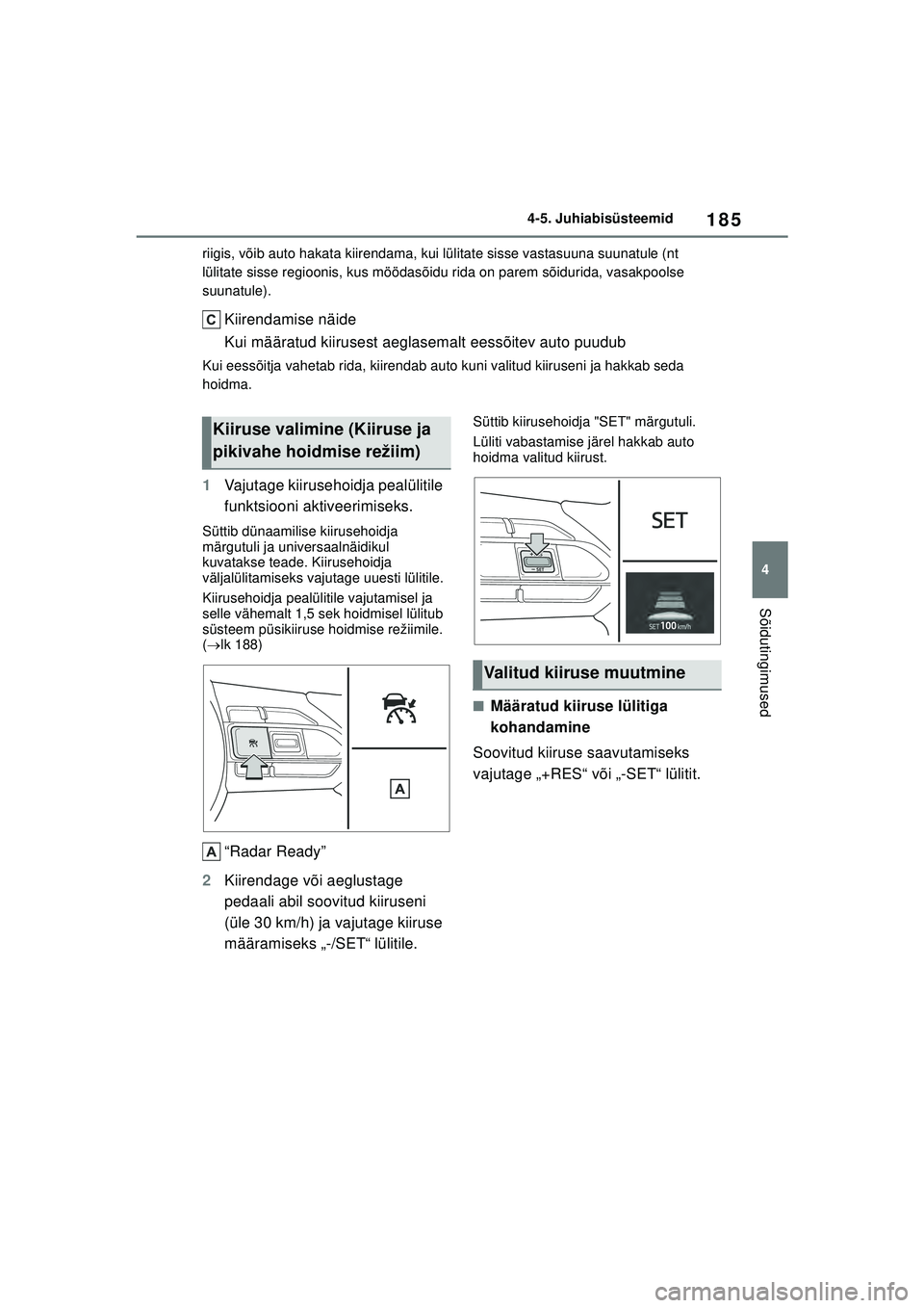 TOYOTA GR YARIS 2020 Kasutusjuhend (in Estonian) 185
4
YARIS(GR) Owners Manual_Europe_M52L09_EE
4-5. Juhiabisüsteemid
Sõidutingimused
riigis, võib auto hakata kiirendama, kui lülitate sisse vastasuuna suunatule (nt
lülitate sisse regioonis, k TOYOTA GR YARIS 2020 Kasutusjuhend (in Estonian) 185
4
YARIS(GR) Owners Manual_Europe_M52L09_EE
4-5. Juhiabisüsteemid
Sõidutingimused
riigis, võib auto hakata kiirendama, kui lülitate sisse vastasuuna suunatule (nt
lülitate sisse regioonis, k