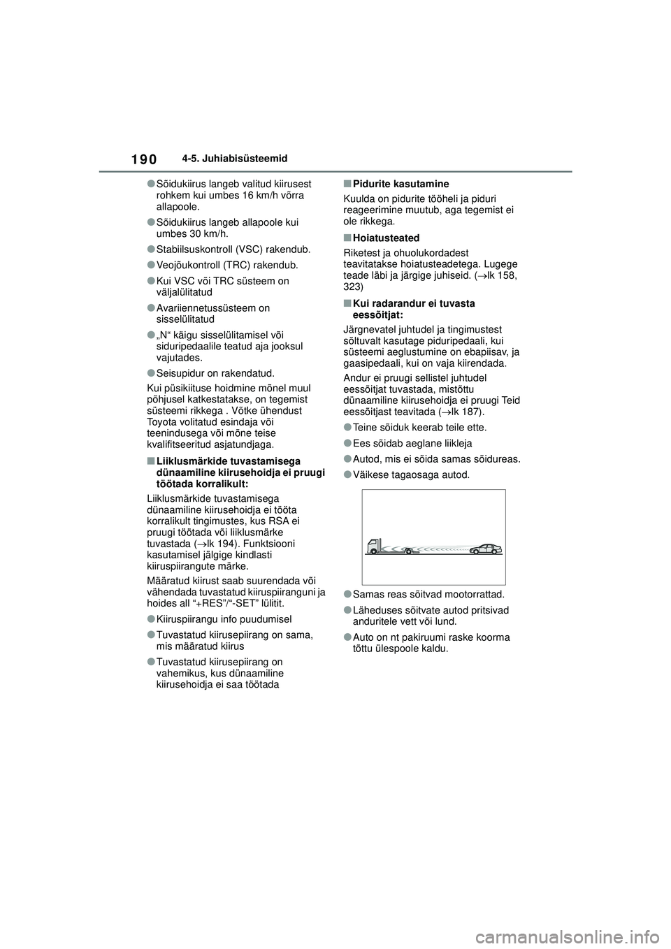 TOYOTA GR YARIS 2020 Kasutusjuhend (in Estonian) 190
YARIS(GR) Owners Manual_Europe_M52L09_EE
4-5. Juhiabisüsteemid
●Sõidukiirus langeb valitud kiirusest
rohkem kui umbes 16 km/h võrra
allapoole.
●Sõidukiirus langeb allapoole kui
umbes 3 TOYOTA GR YARIS 2020 Kasutusjuhend (in Estonian) 190
YARIS(GR) Owners Manual_Europe_M52L09_EE
4-5. Juhiabisüsteemid
●Sõidukiirus langeb valitud kiirusest
rohkem kui umbes 16 km/h võrra
allapoole.
●Sõidukiirus langeb allapoole kui
umbes 3