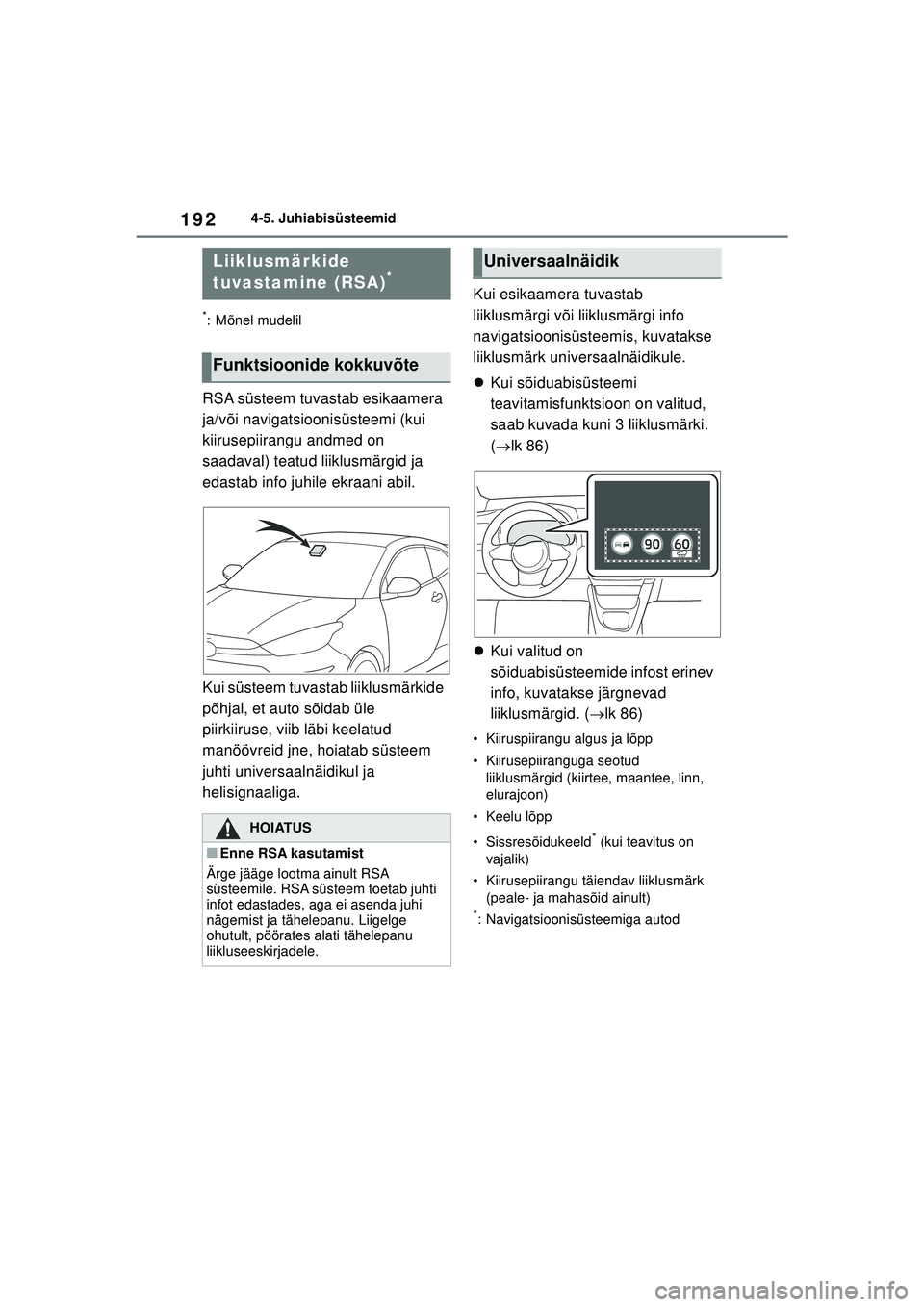 TOYOTA GR YARIS 2020 Kasutusjuhend (in Estonian) 192
YARIS(GR) Owners Manual_Europe_M52L09_EE
4-5. Juhiabisüsteemid
*: Mõnel mudelil
RSA süsteem tuvastab esikaamera
ja/või navigatsioonisüsteemi (kui
kiirusepiirangu andmed on
saadaval) teatu TOYOTA GR YARIS 2020 Kasutusjuhend (in Estonian) 192
YARIS(GR) Owners Manual_Europe_M52L09_EE
4-5. Juhiabisüsteemid
*: Mõnel mudelil
RSA süsteem tuvastab esikaamera
ja/või navigatsioonisüsteemi (kui
kiirusepiirangu andmed on
saadaval) teatu