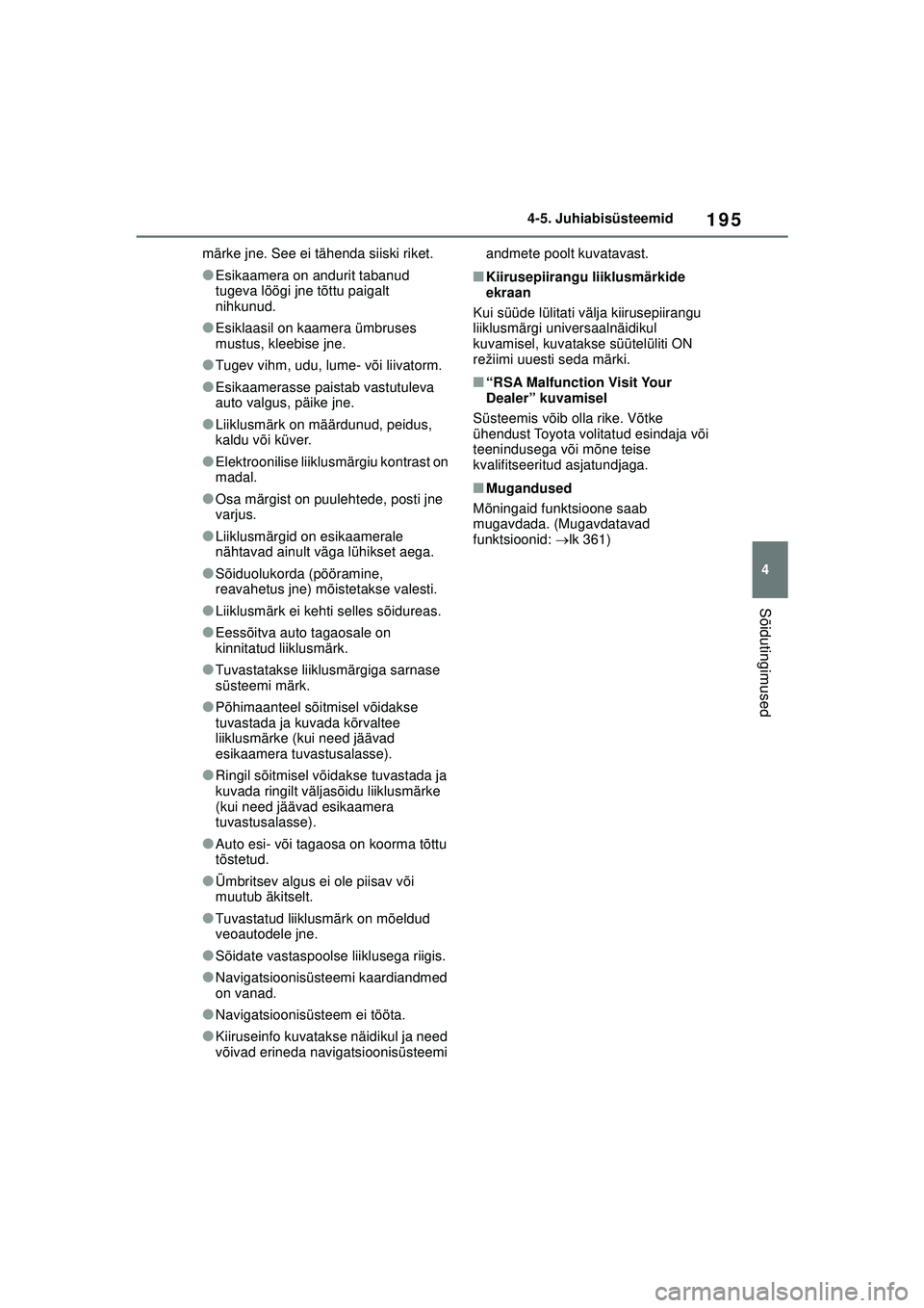 TOYOTA GR YARIS 2020 Kasutusjuhend (in Estonian) 195
4
YARIS(GR) Owners Manual_Europe_M52L09_EE
4-5. Juhiabisüsteemid
Sõidutingimused
märke jne. See ei tähenda siiski riket.
●Esikaamera on andurit tabanud
tugeva löögi jne tõttu paigalt
n TOYOTA GR YARIS 2020 Kasutusjuhend (in Estonian) 195
4
YARIS(GR) Owners Manual_Europe_M52L09_EE
4-5. Juhiabisüsteemid
Sõidutingimused
märke jne. See ei tähenda siiski riket.
●Esikaamera on andurit tabanud
tugeva löögi jne tõttu paigalt
n