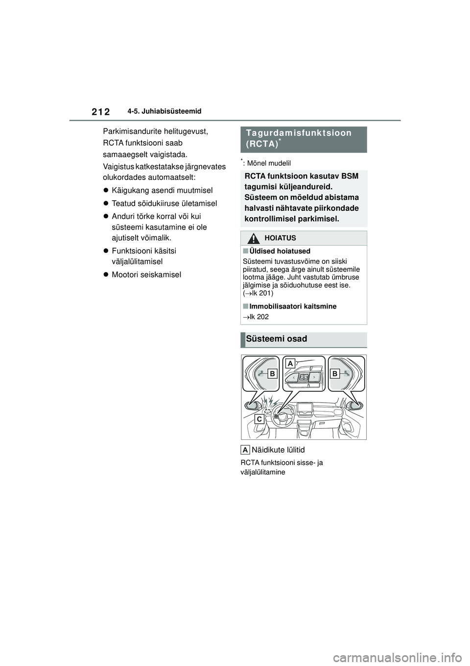 TOYOTA GR YARIS 2020  Kasutusjuhend (in Estonian) 212
YARIS(GR) Owners Manual_Europe_M52L09_EE
4-5. Juhiabisüsteemid
Parkimisandurite helitugevust, 
RCTA funktsiooni saab 
samaaegselt vaigistada.
Vaigistus katkestatakse järgnevates 
olukordades au