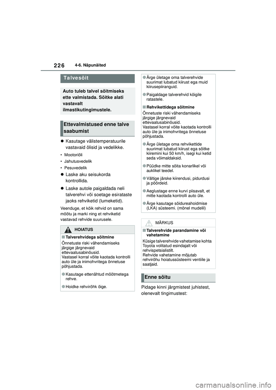 TOYOTA GR YARIS 2020  Kasutusjuhend (in Estonian) 226
YARIS(GR) Owners Manual_Europe_M52L09_EE
4-6. Näpunäited
4 -6 .Nä punä ite d
Kasutage välistemperatuurile 
vastavaid õlisid ja vedelikke.
•Mootoriõli
• Jahutusvedelik
• Pesuvedeli