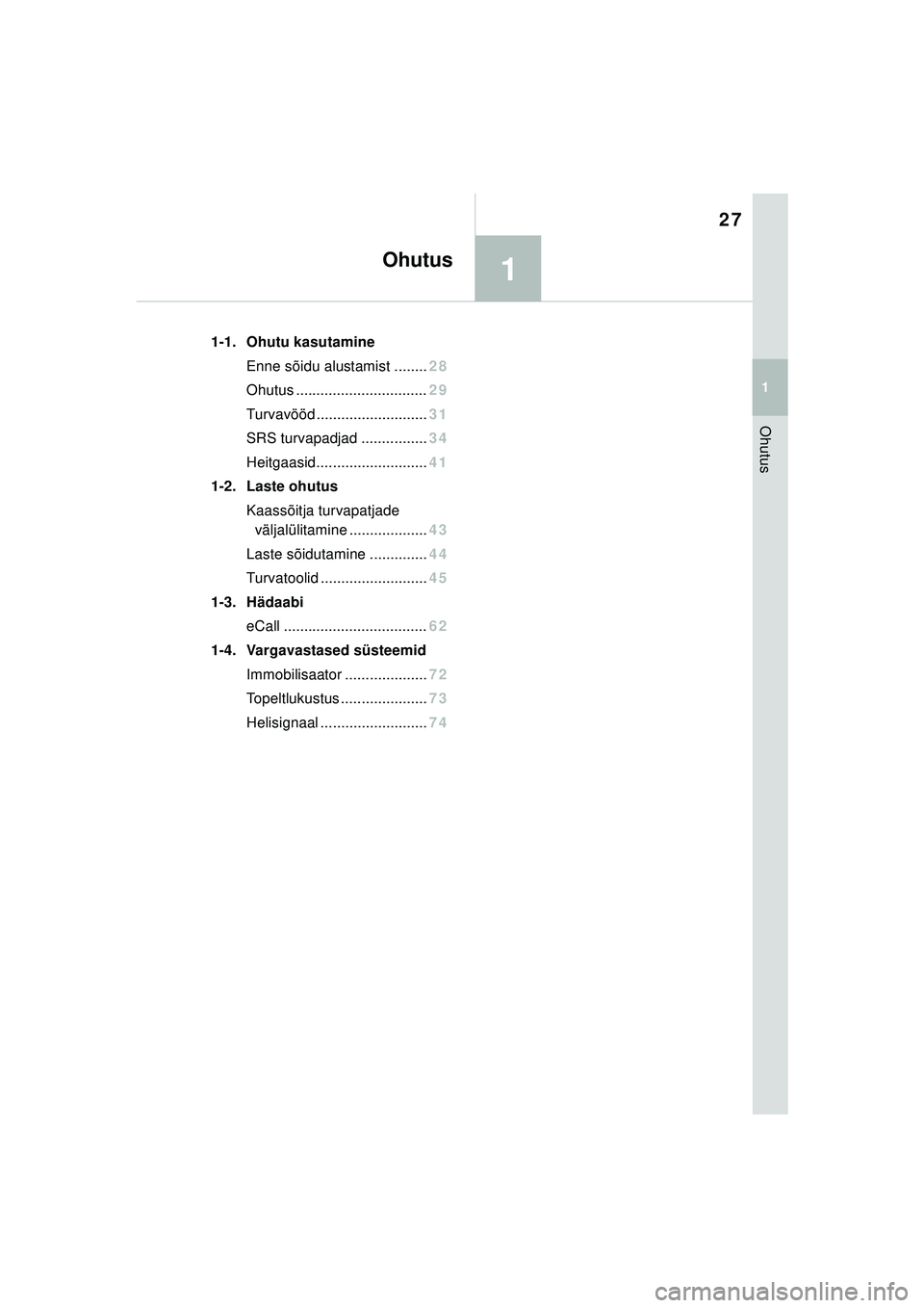 TOYOTA GR YARIS 2020 Kasutusjuhend (in Estonian) 1
27
YARIS(GR) Owners Manual_Europe_M52L09_EE
1
Ohutus
Ohutus
1-1. Ohutu kasutamineEnne sõidu alustamist ........ 28
Ohutus ................................ 29
Turvavööd .......................... TOYOTA GR YARIS 2020 Kasutusjuhend (in Estonian) 1
27
YARIS(GR) Owners Manual_Europe_M52L09_EE
1
Ohutus
Ohutus
1-1. Ohutu kasutamineEnne sõidu alustamist ........ 28
Ohutus ................................ 29
Turvavööd ..........................