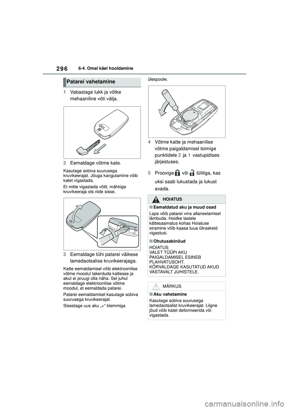 TOYOTA GR YARIS 2020 Kasutusjuhend (in Estonian) 296
YARIS(GR) Owners Manual_Europe_M52L09_EE
6-4. Omal käel hooldamine
1Vabastage lukk ja võtke
mehaaniline võti välja.
2 Eemaldage võtme kate.
Kasutage sobiva suurusega
kruvikeerajat. Jõuga TOYOTA GR YARIS 2020 Kasutusjuhend (in Estonian) 296
YARIS(GR) Owners Manual_Europe_M52L09_EE
6-4. Omal käel hooldamine
1Vabastage lukk ja võtke
mehaaniline võti välja.
2 Eemaldage võtme kate.
Kasutage sobiva suurusega
kruvikeerajat. Jõuga
