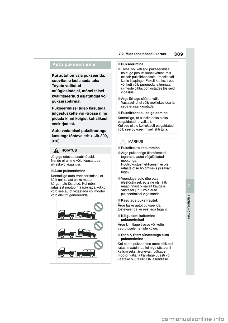 TOYOTA GR YARIS 2020 Kasutusjuhend (in Estonian) 309
7
YARIS(GR) Owners Manual_Europe_M52L09_EE
7-2. Mida teha hädaolukorras
Hädaolukorras
7 -2 .Mi da te ha hä dao luk orra s
Auto pukseerimine
Kui autot on vaja pukseerida,
soovitame lasta seda TOYOTA GR YARIS 2020 Kasutusjuhend (in Estonian) 309
7
YARIS(GR) Owners Manual_Europe_M52L09_EE
7-2. Mida teha hädaolukorras
Hädaolukorras
7 -2 .Mi da te ha hä dao luk orra s
Auto pukseerimine
Kui autot on vaja pukseerida,
soovitame lasta seda