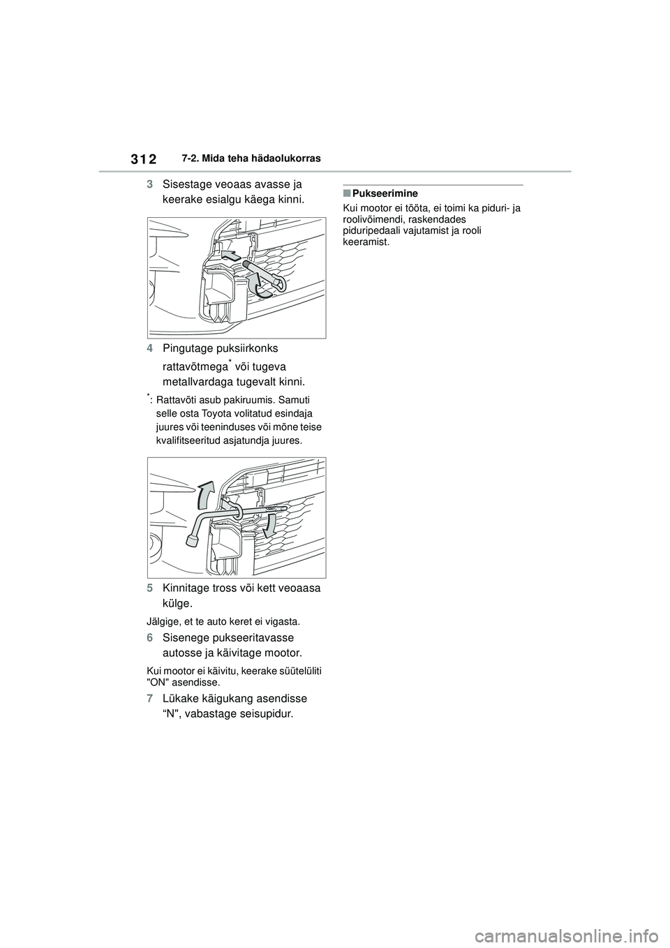 TOYOTA GR YARIS 2020 Kasutusjuhend (in Estonian) 312
YARIS(GR) Owners Manual_Europe_M52L09_EE
7-2. Mida teha hädaolukorras
3Sisestage veoaas avasse ja
keerake esialgu käega kinni.
4 Pingutage puksiirkonks
rattavõtmega
* või tugeva
metallvard TOYOTA GR YARIS 2020 Kasutusjuhend (in Estonian) 312
YARIS(GR) Owners Manual_Europe_M52L09_EE
7-2. Mida teha hädaolukorras
3Sisestage veoaas avasse ja
keerake esialgu käega kinni.
4 Pingutage puksiirkonks
rattavõtmega
* või tugeva
metallvard