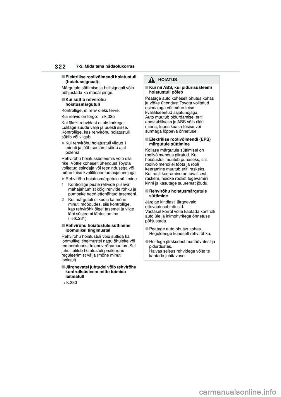 TOYOTA GR YARIS 2020 Kasutusjuhend (in Estonian) 322
YARIS(GR) Owners Manual_Europe_M52L09_EE
7-2. Mida teha hädaolukorras
■Elektrilise roolivõimendi hoiatustuli
(hoiatussignaal):
Märgutule süttimise ja helisignaali võib
põhjustada ka mad TOYOTA GR YARIS 2020 Kasutusjuhend (in Estonian) 322
YARIS(GR) Owners Manual_Europe_M52L09_EE
7-2. Mida teha hädaolukorras
■Elektrilise roolivõimendi hoiatustuli
(hoiatussignaal):
Märgutule süttimise ja helisignaali võib
põhjustada ka mad