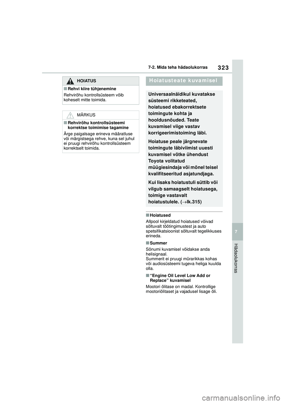 TOYOTA GR YARIS 2020 Kasutusjuhend (in Estonian) 323
7
YARIS(GR) Owners Manual_Europe_M52L09_EE
7-2. Mida teha hädaolukorras
Hädaolukorras
■Hoiatused
Allpool kirjeldatud hoiatused võivad
sõltuvalt töötingimustest ja auto
spetsifikatsiooni TOYOTA GR YARIS 2020 Kasutusjuhend (in Estonian) 323
7
YARIS(GR) Owners Manual_Europe_M52L09_EE
7-2. Mida teha hädaolukorras
Hädaolukorras
■Hoiatused
Allpool kirjeldatud hoiatused võivad
sõltuvalt töötingimustest ja auto
spetsifikatsiooni