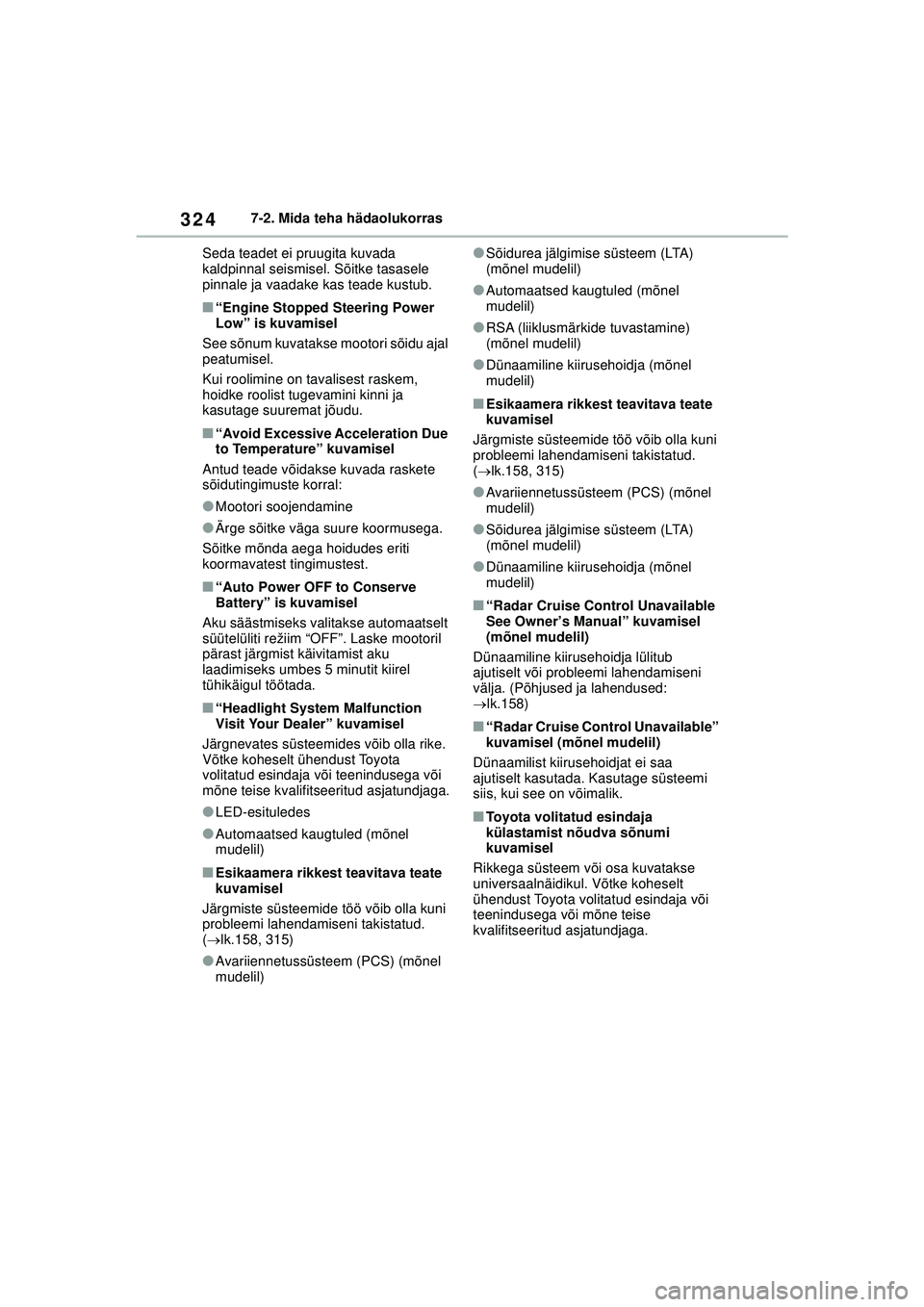 TOYOTA GR YARIS 2020 Kasutusjuhend (in Estonian) 324
YARIS(GR) Owners Manual_Europe_M52L09_EE
7-2. Mida teha hädaolukorras
Seda teadet ei pruugita kuvada
kaldpinnal seismisel. Sõitke tasasele
pinnale ja vaadake kas teade kustub.
■“Engine St TOYOTA GR YARIS 2020 Kasutusjuhend (in Estonian) 324
YARIS(GR) Owners Manual_Europe_M52L09_EE
7-2. Mida teha hädaolukorras
Seda teadet ei pruugita kuvada
kaldpinnal seismisel. Sõitke tasasele
pinnale ja vaadake kas teade kustub.
■“Engine St
