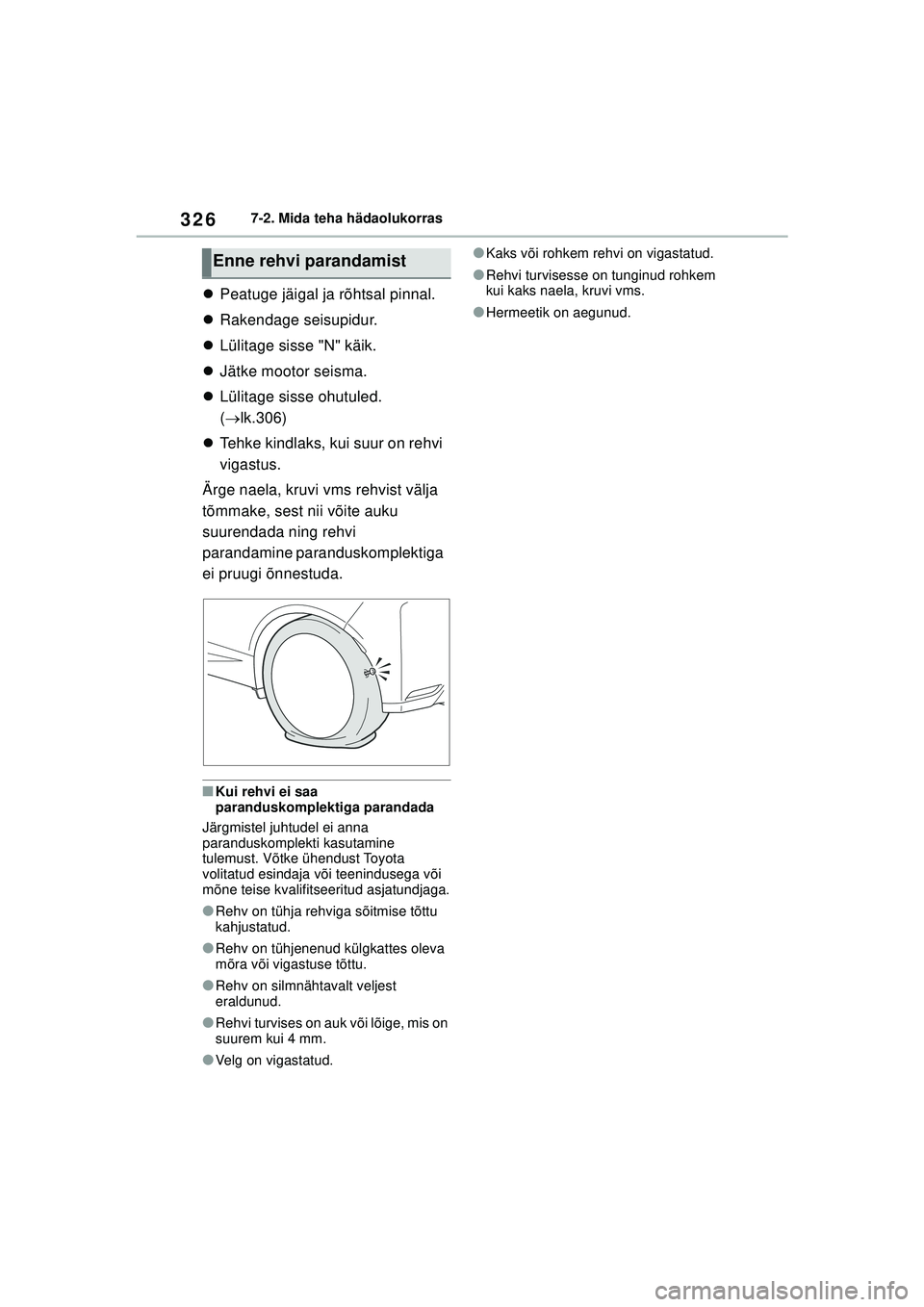 TOYOTA GR YARIS 2020 Kasutusjuhend (in Estonian) 326
YARIS(GR) Owners Manual_Europe_M52L09_EE
7-2. Mida teha hädaolukorras
Peatuge jäigal ja rõhtsal pinnal.
Rakendage seisupidur.
Lülitage sisse "N" käik.
Jätke mootor seisma.
TOYOTA GR YARIS 2020 Kasutusjuhend (in Estonian) 326
YARIS(GR) Owners Manual_Europe_M52L09_EE
7-2. Mida teha hädaolukorras
Peatuge jäigal ja rõhtsal pinnal.
Rakendage seisupidur.
Lülitage sisse "N" käik.
Jätke mootor seisma.