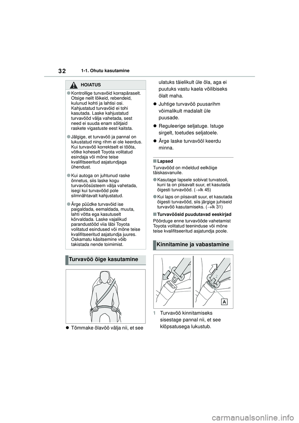 TOYOTA GR YARIS 2020 Kasutusjuhend (in Estonian) 32
YARIS(GR) Owners Manual_Europe_M52L09_EE
1-1. Ohutu kasutamine
Tõmmake õlavöö välja nii, et see ulatuks täielikult üle õla, aga ei
puutuks vastu kaela võilibiseks
õlalt maha.
J TOYOTA GR YARIS 2020 Kasutusjuhend (in Estonian) 32
YARIS(GR) Owners Manual_Europe_M52L09_EE
1-1. Ohutu kasutamine
Tõmmake õlavöö välja nii, et see ulatuks täielikult üle õla, aga ei
puutuks vastu kaela võilibiseks
õlalt maha.
J